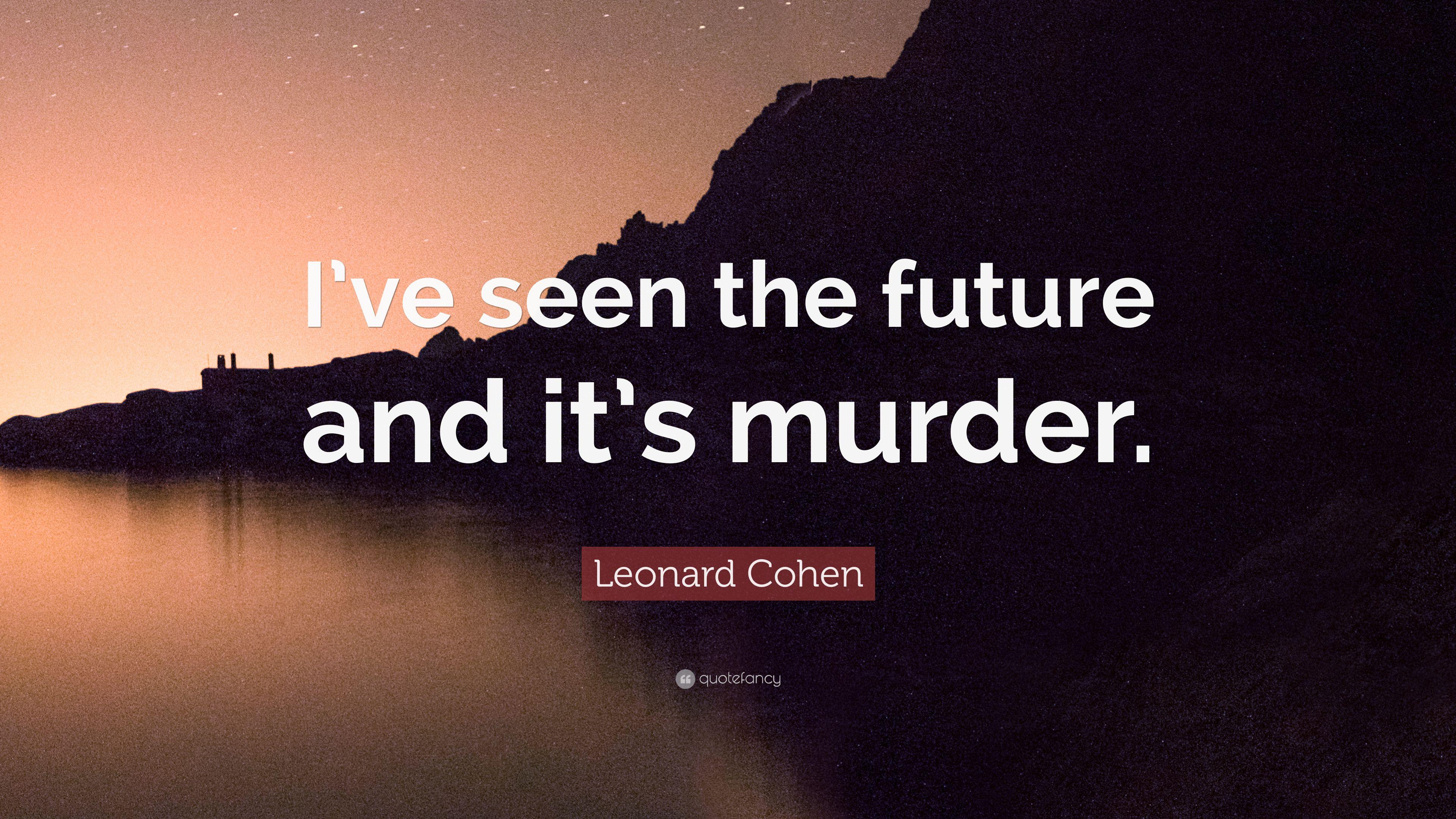 3840x2160 Leonard Cohen Quote: “I've seen the future and it's murder.” 10