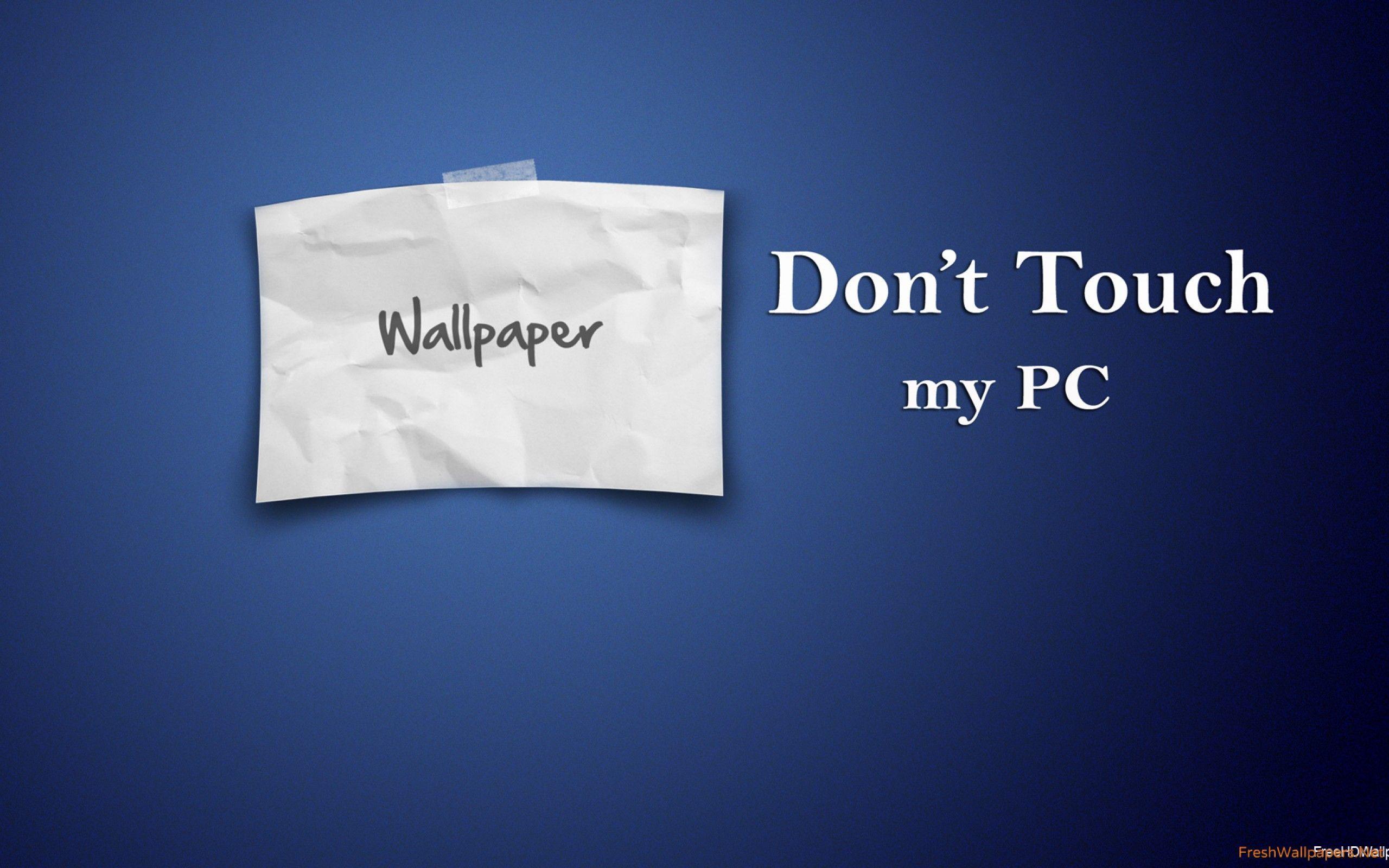 Featured image of post Dont Touch My Laptop Wallpaper : Just an idea for a wallpaper,, it&#039;s really plain but it&#039;s the thought that counts right????