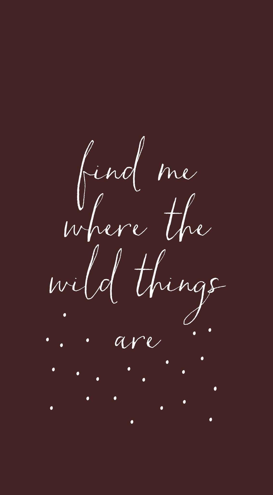1133x2048 Free download Find me where the wild things are explore