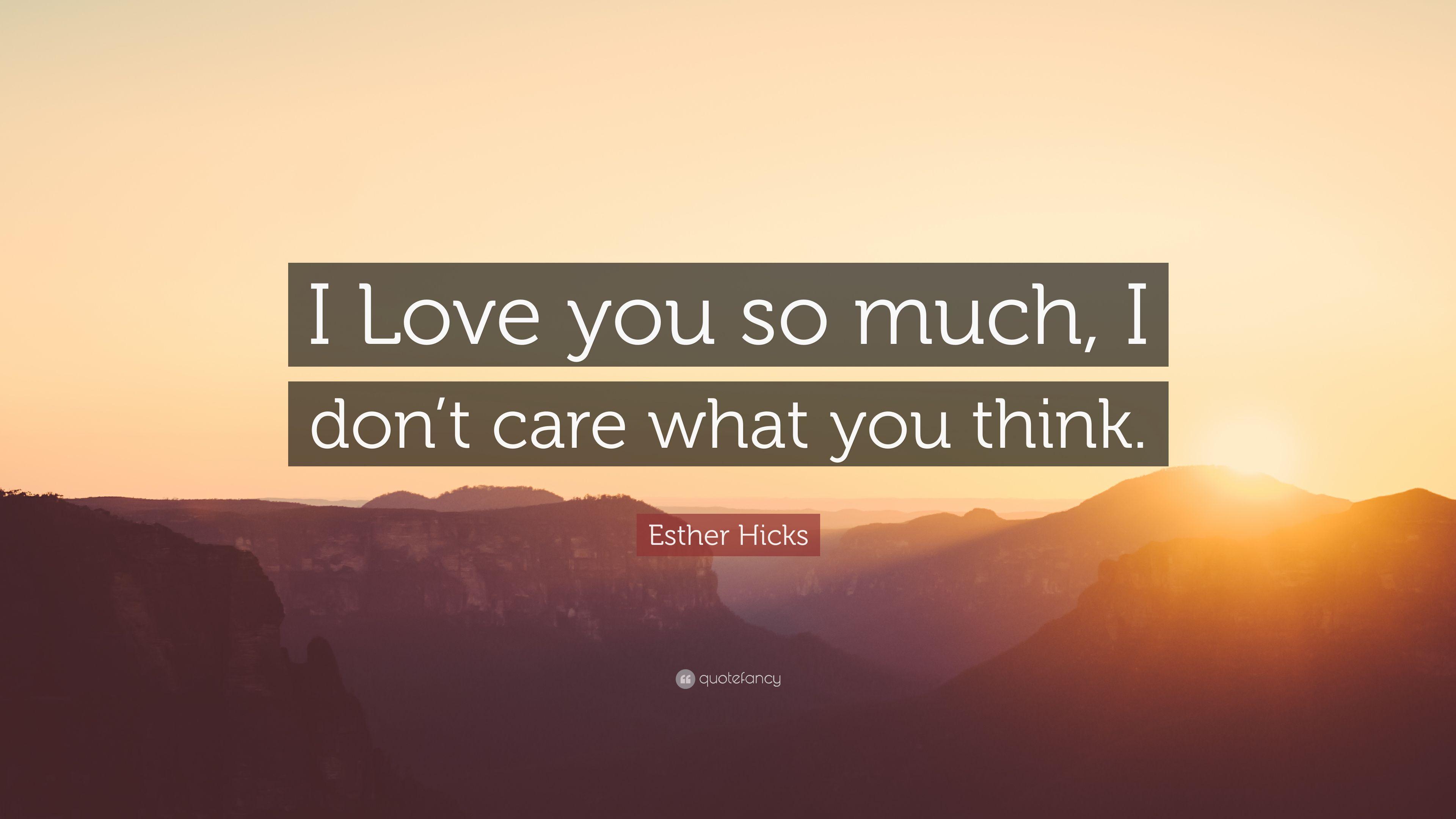 3840x2160 Esther Hicks Quote: “I Love you so much, I don't care what