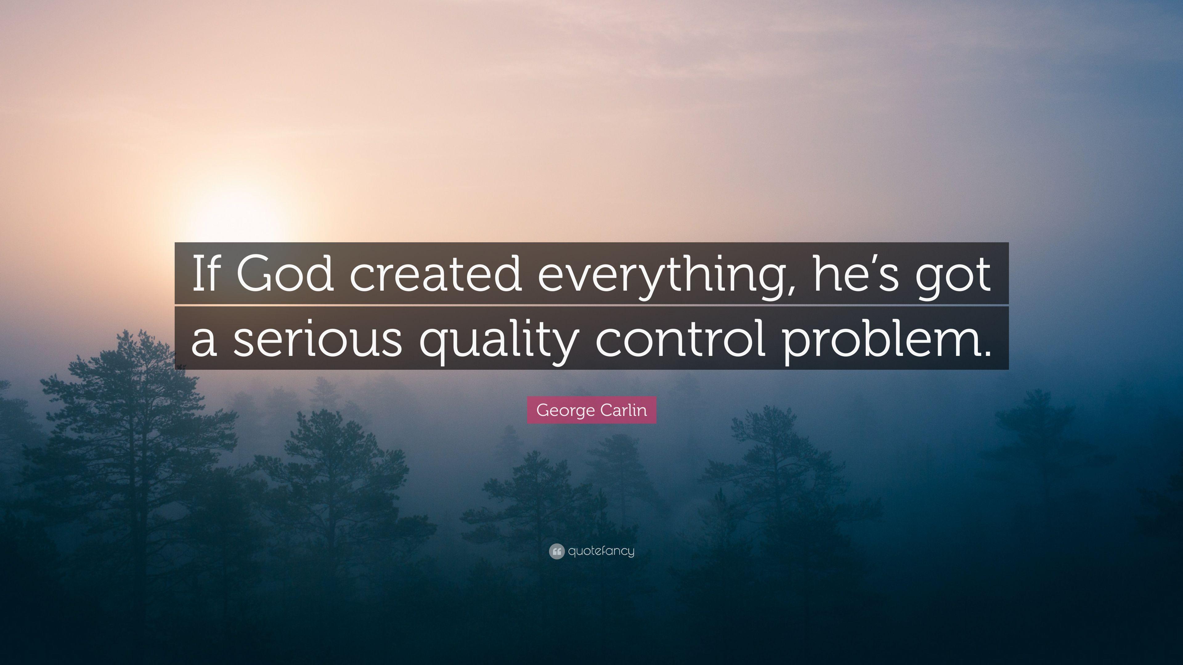 3840x2160 George Carlin Quote: “If God created everything, he's got a
