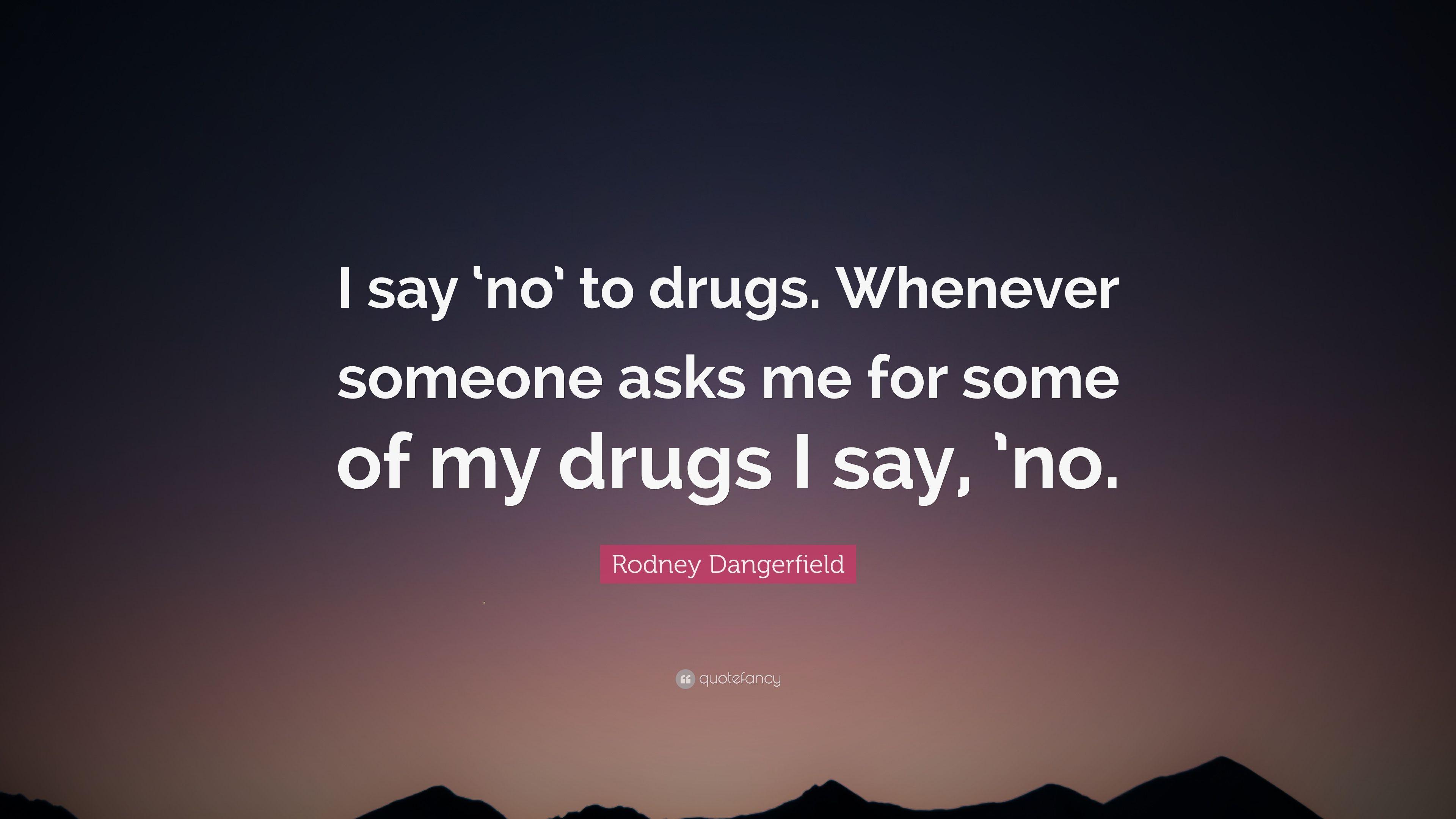 3840x2160 Rodney Dangerfield Quote: “I say 'no' to drugs. Whenever