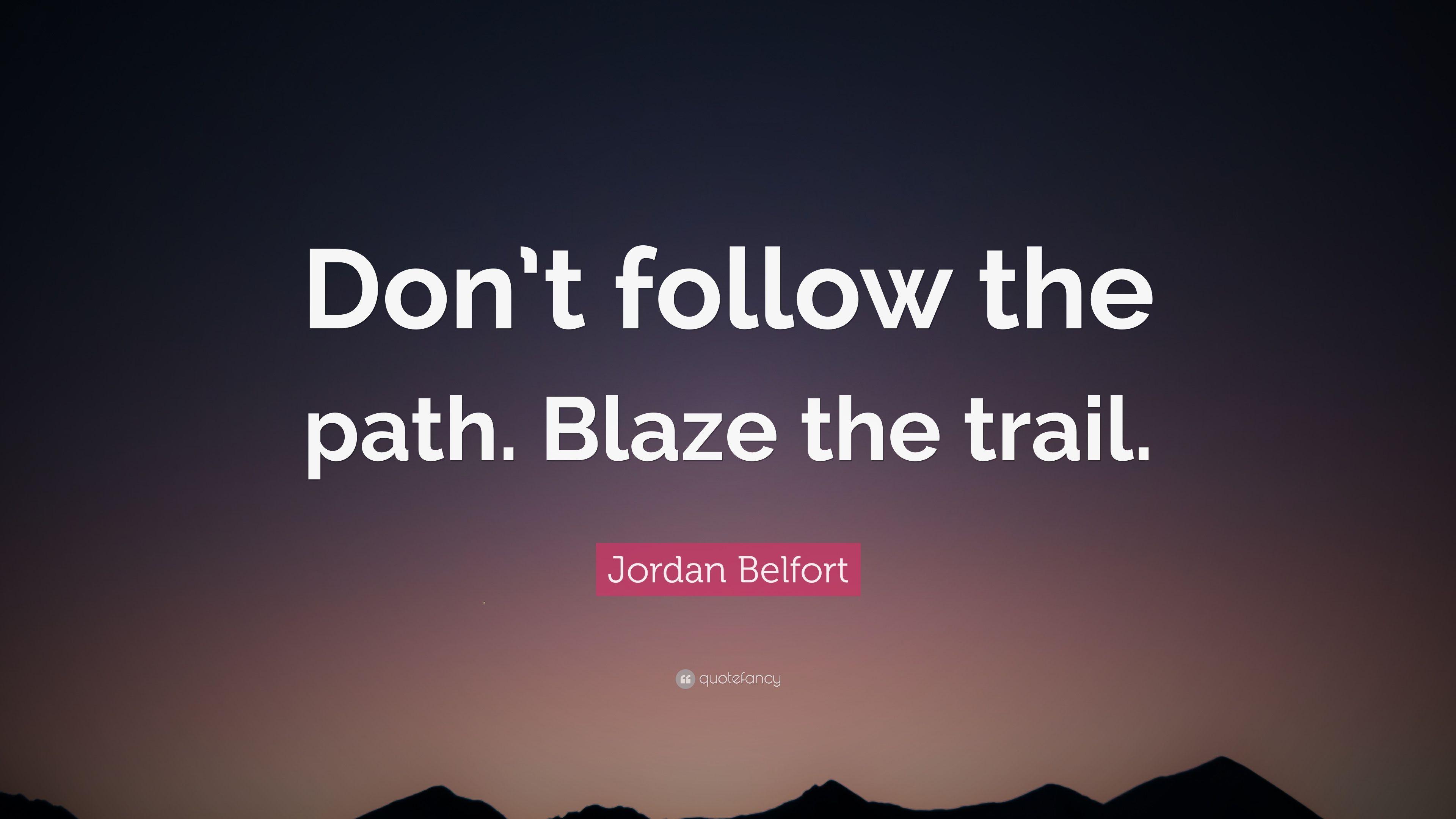 3840x2160 Jordan Belfort Quote: “Don't follow the path. Blaze