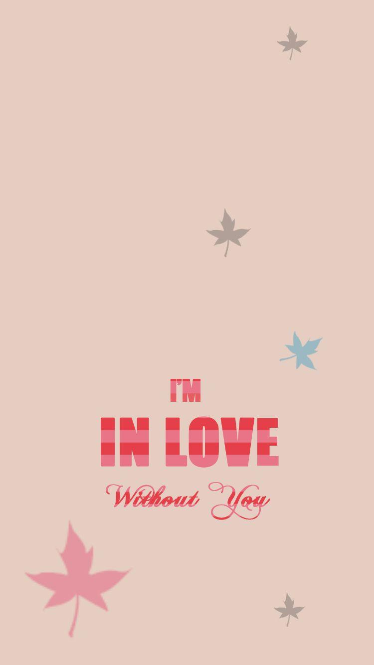 750x1334 In Love Without You Valentines Day iPhone 6 Wallpaper HD