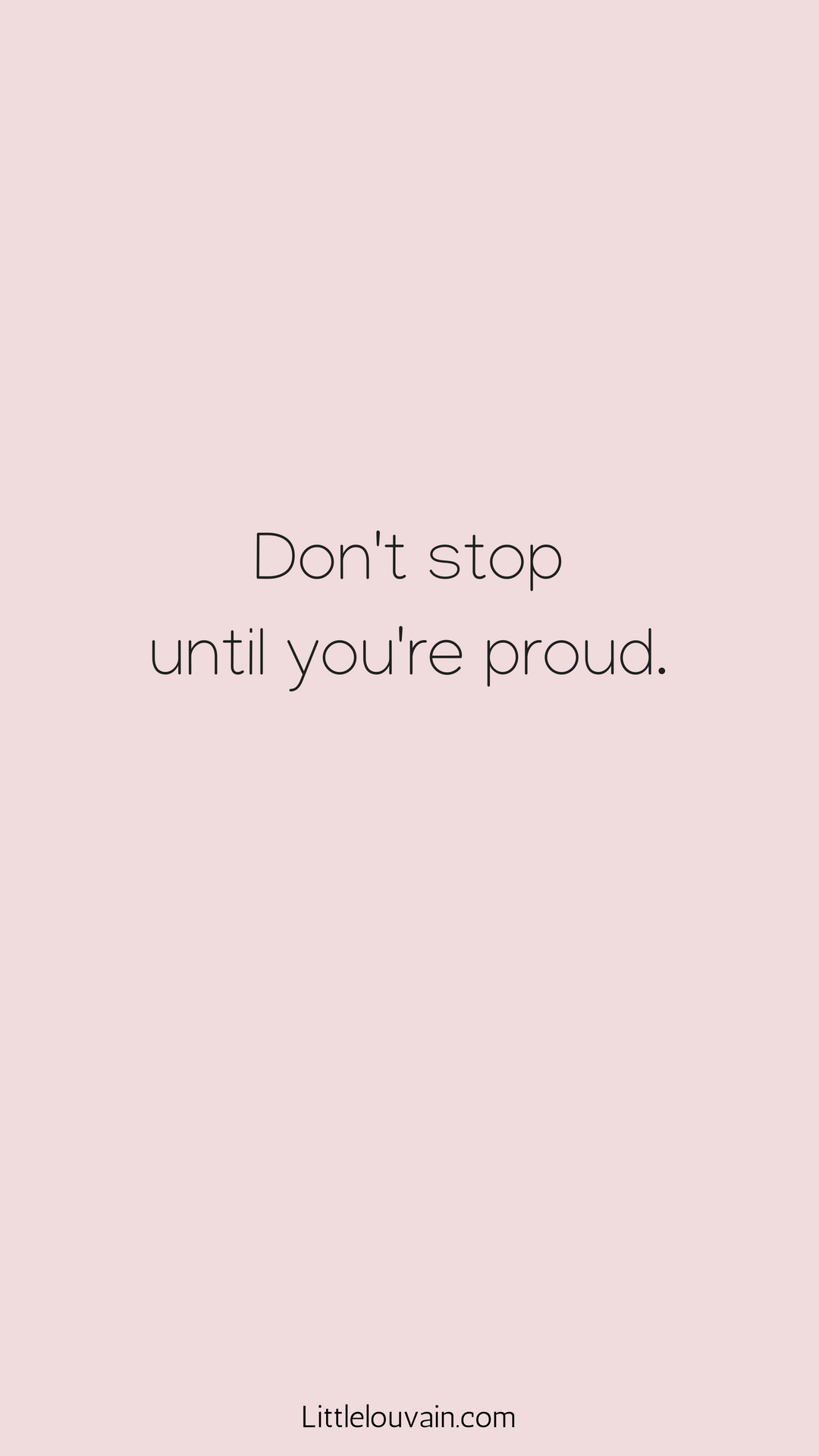 1080x1920 Follow your dreams and don't stop until you're proud. This