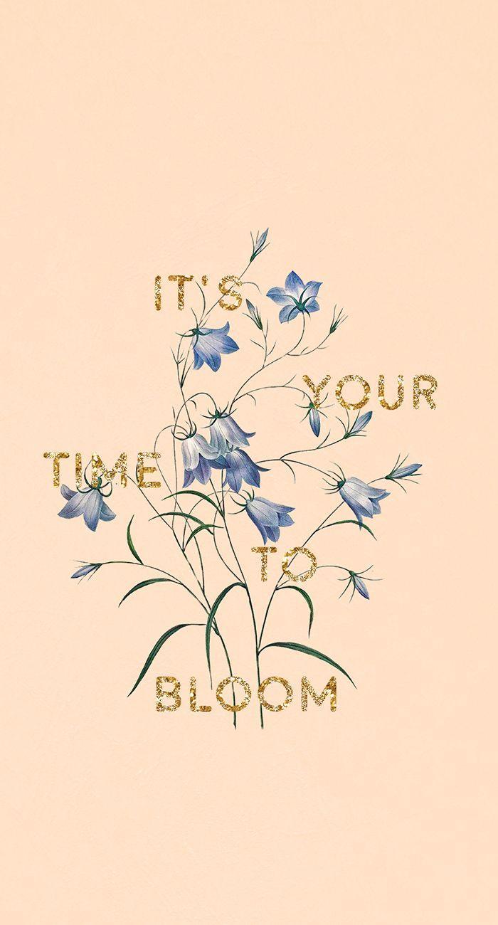 700x1300 It's Your Time To Bloom: Free Wallpaper. Bloom quotes