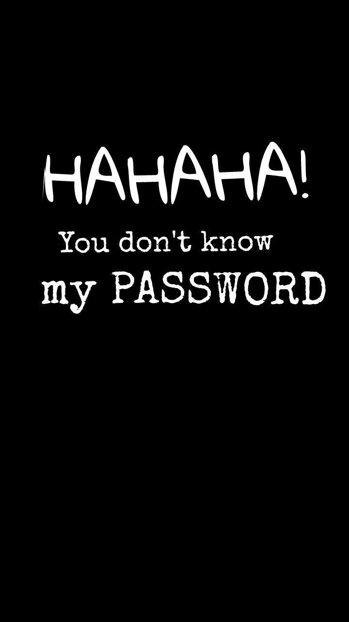 Hahaha You Don't Know My Password Wallpapers - Top Free Hahaha You Don't  Know My Password Backgrounds - WallpaperAccess