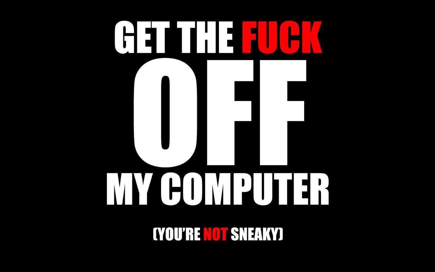 1440x900 get the f*ck off my computer