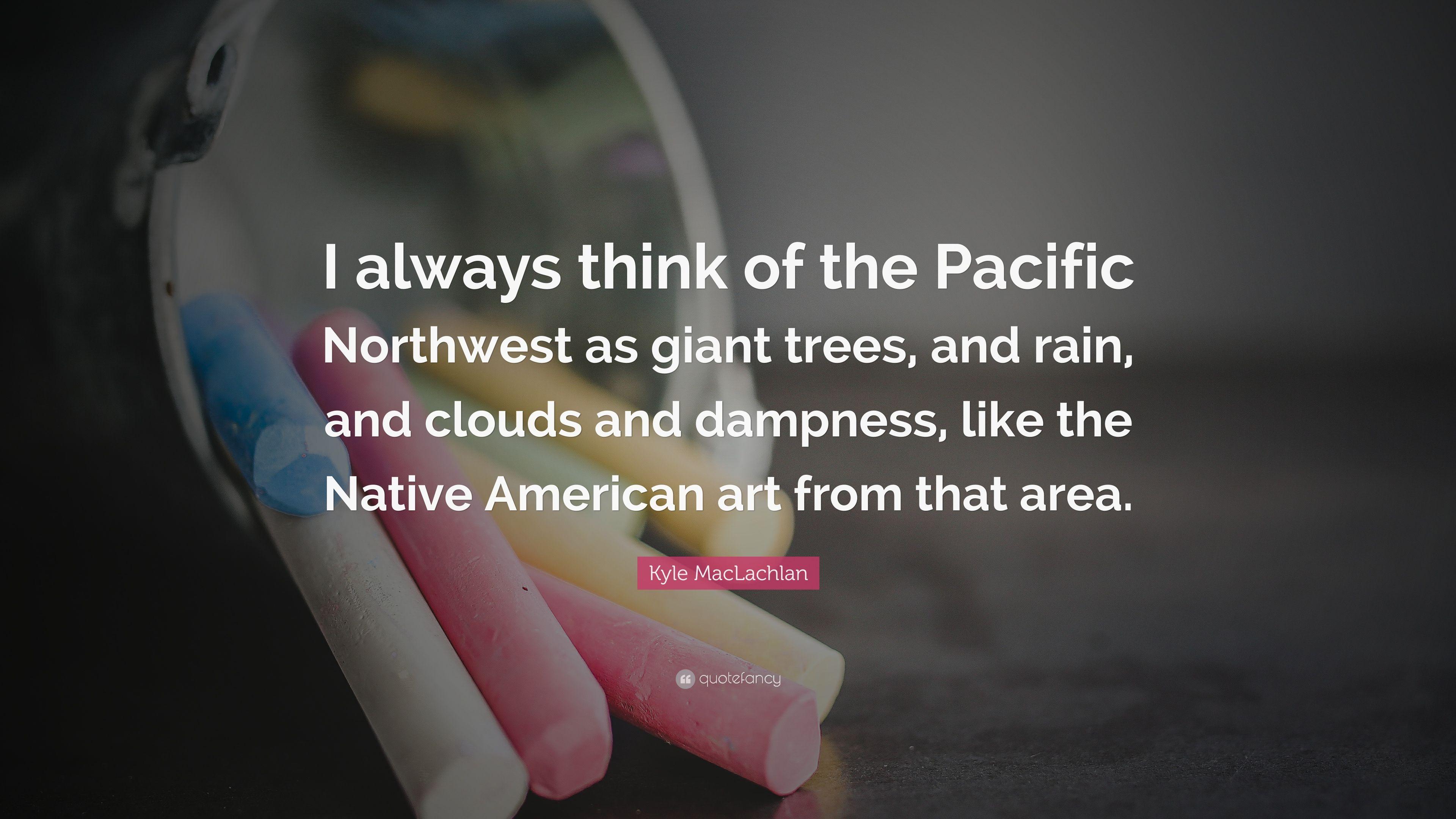 3840x2160 Kyle MacLachlan Quote: “I always think of the Pacific Northwest as