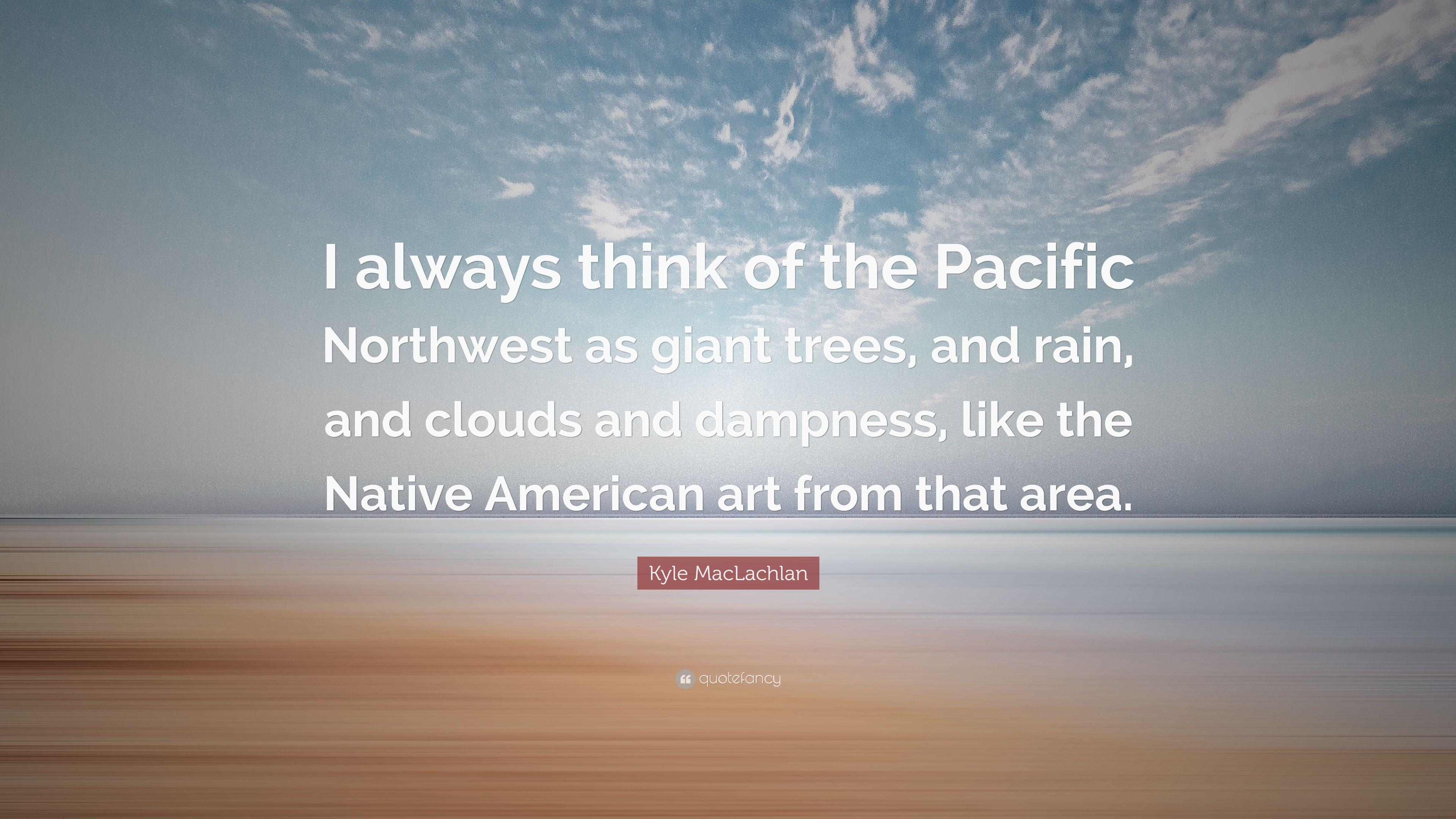 3840x2160 Kyle MacLachlan Quote: “I always think of the Pacific Northwest as