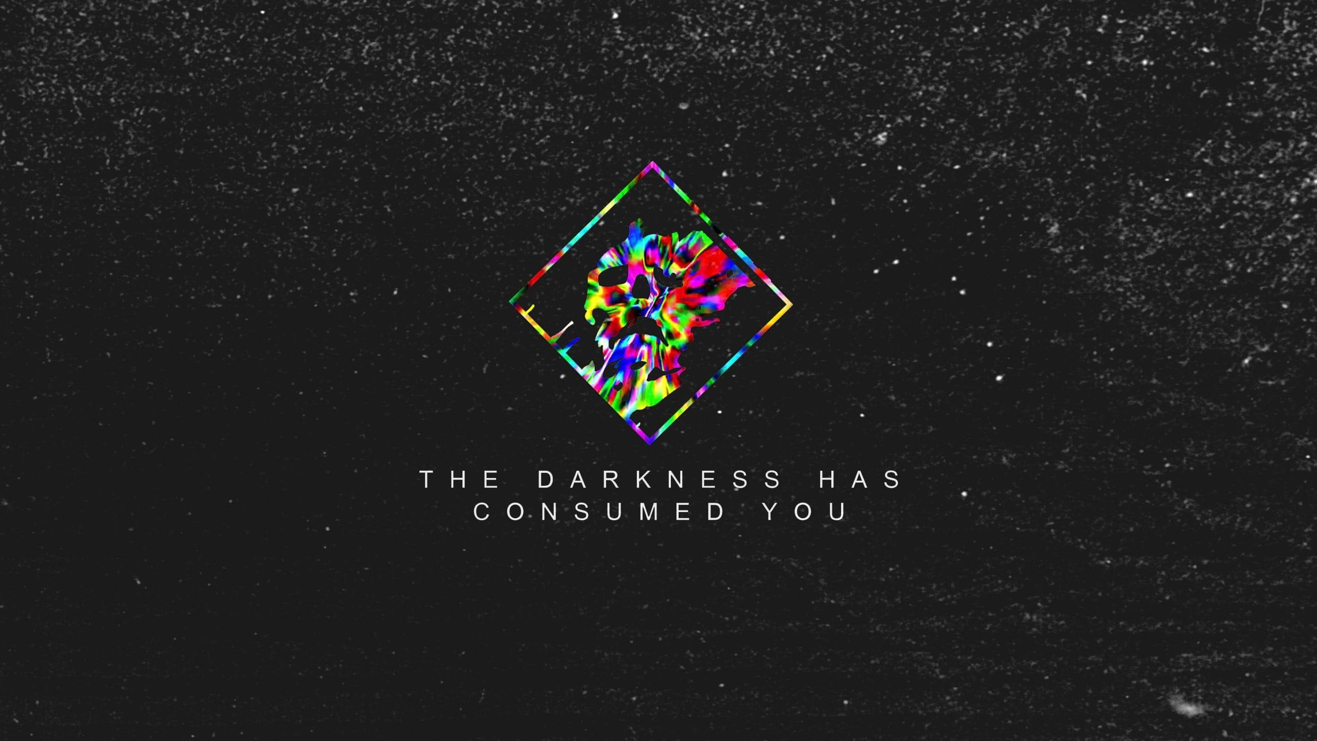 2560x1440 The Darkness Has Consumed You digital wallpaper, typography