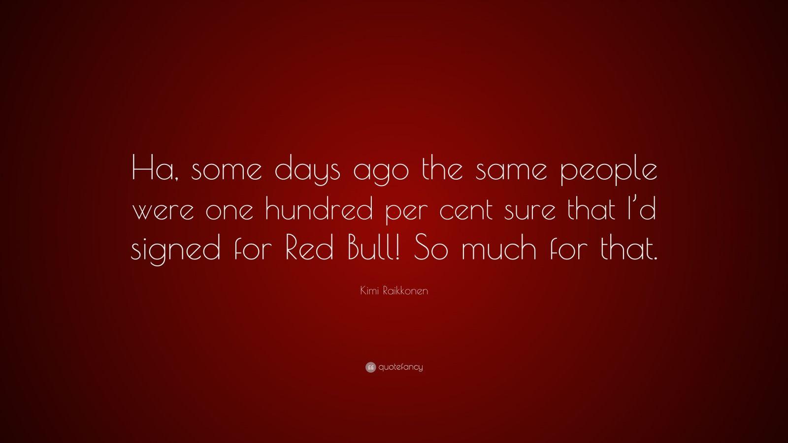 1600x900 Kimi Raikkonen Quote: “Ha, some days ago the same people were one