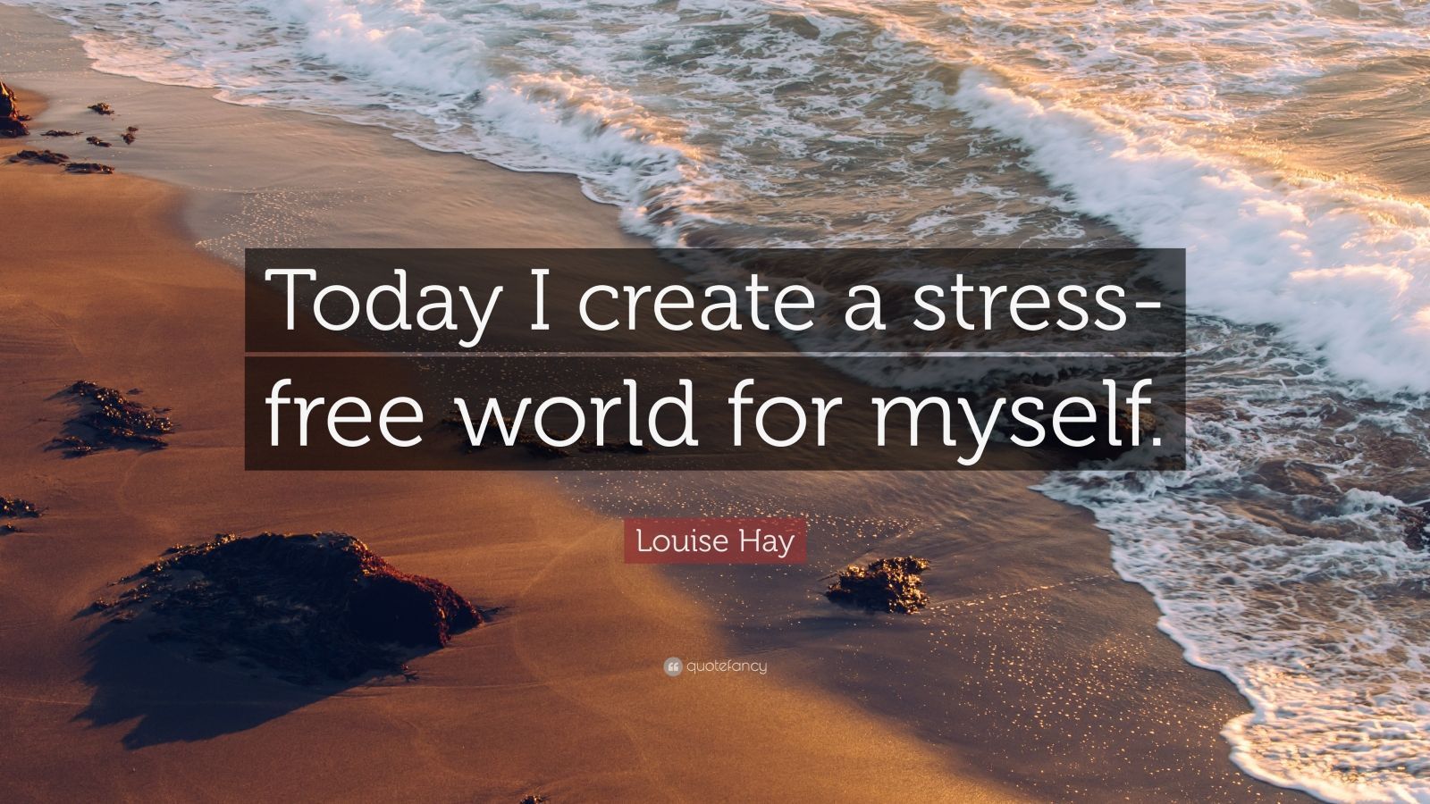 1600x900 Louise Hay Quote: “Today I Create A Stress Free World For Myself.”