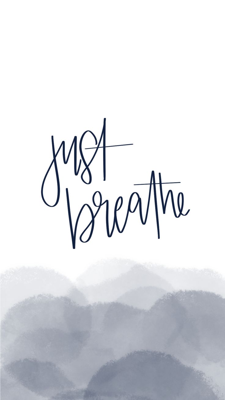 736x1308 Free Phone Wallpaper to ease Stress! Just Breathe