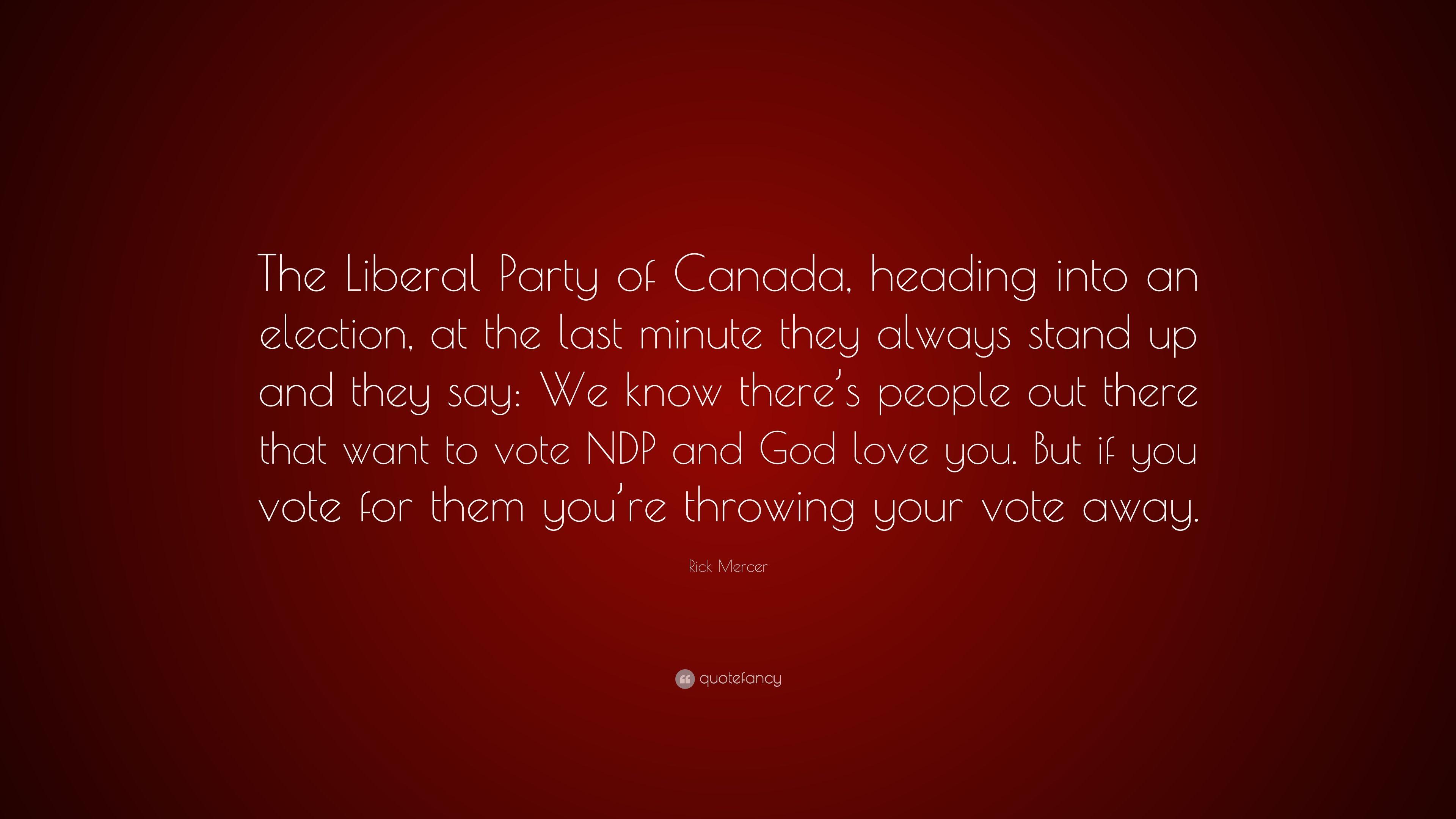 3840x2160 Rick Mercer Quote: “The Liberal Party of Canada, heading into an election, at the last minute they always stand up and they say: We know the.” (7 wallpaper)
