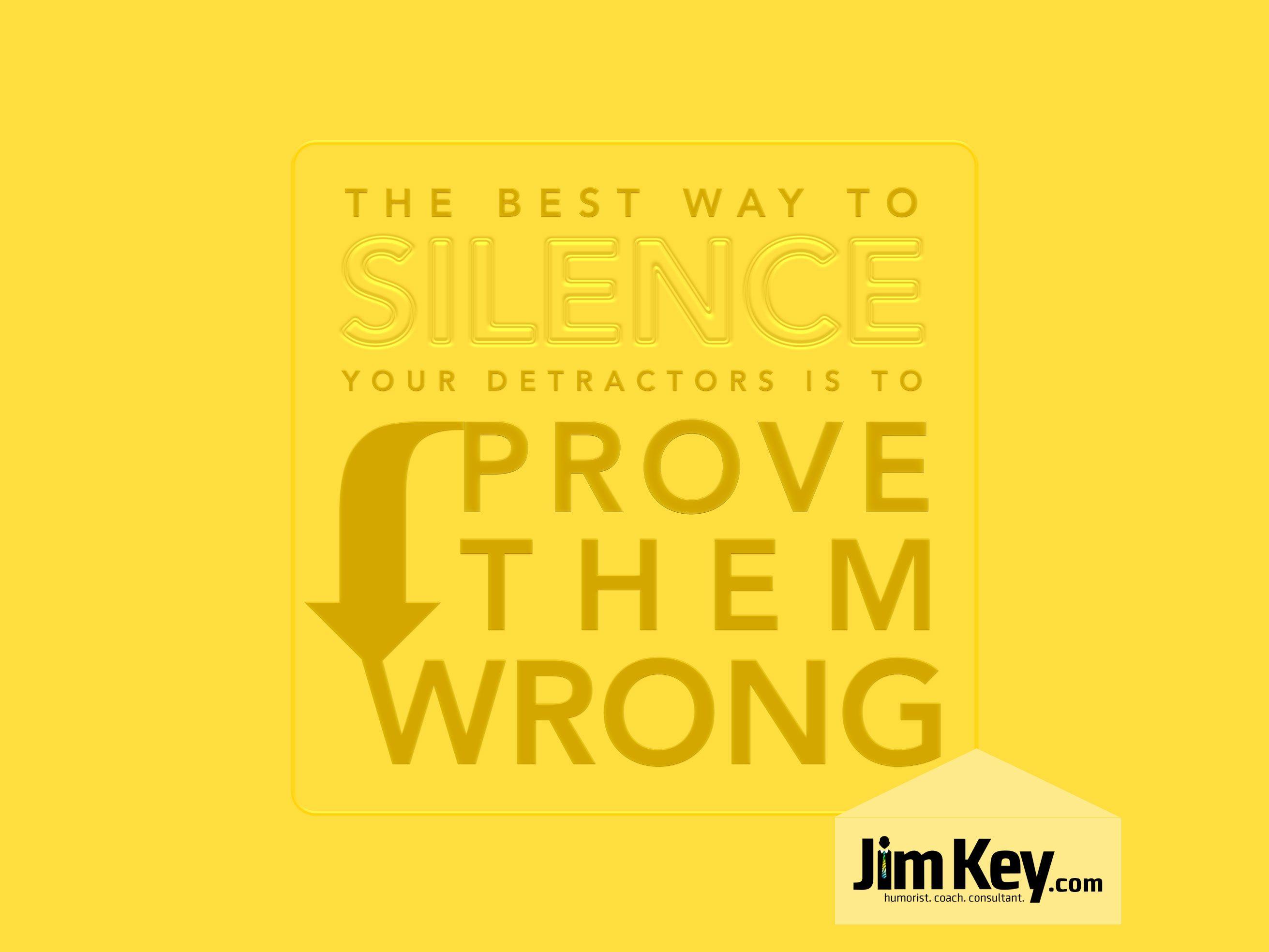 2623x1968 Quotes from Jim Key best way to silence your detractors is to