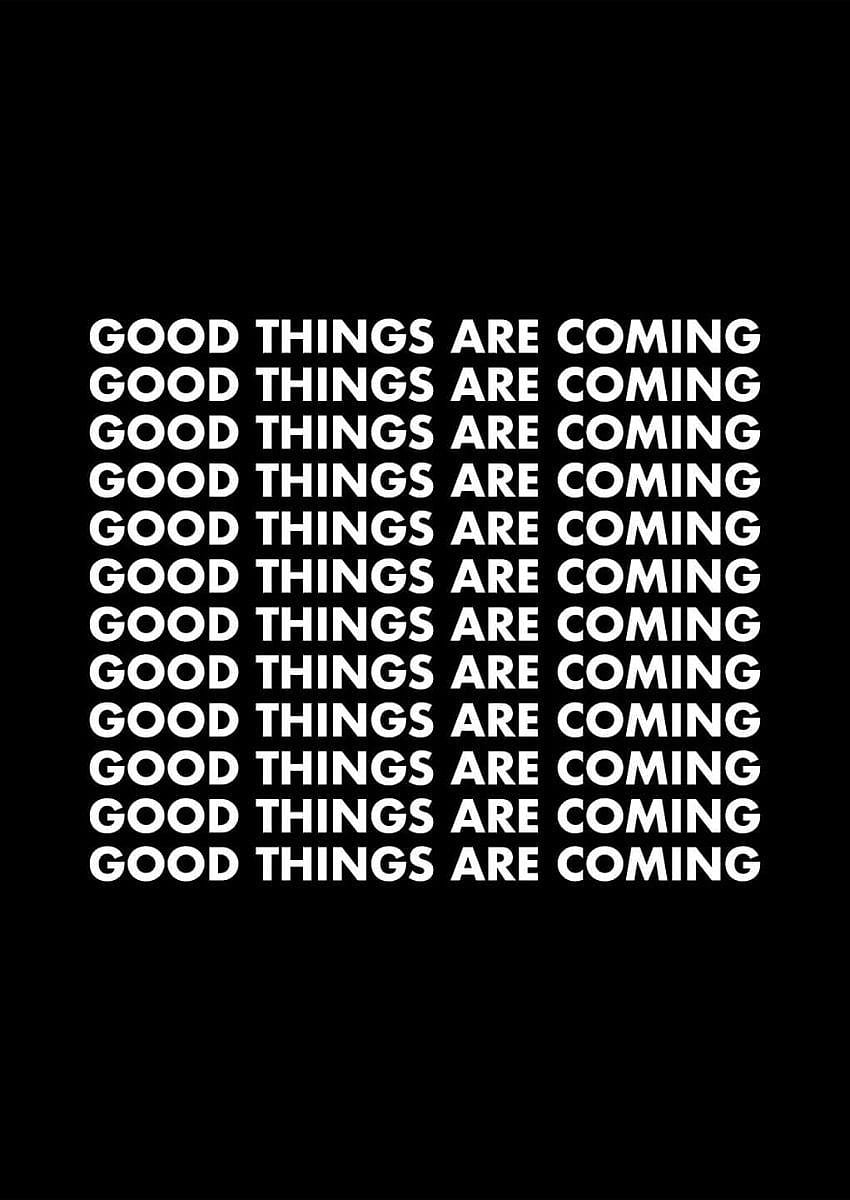 850x1200 Good Things Are Coming Poster. Black and white instagram, Contemporary typography, Black and white wall HD phone wallpaper