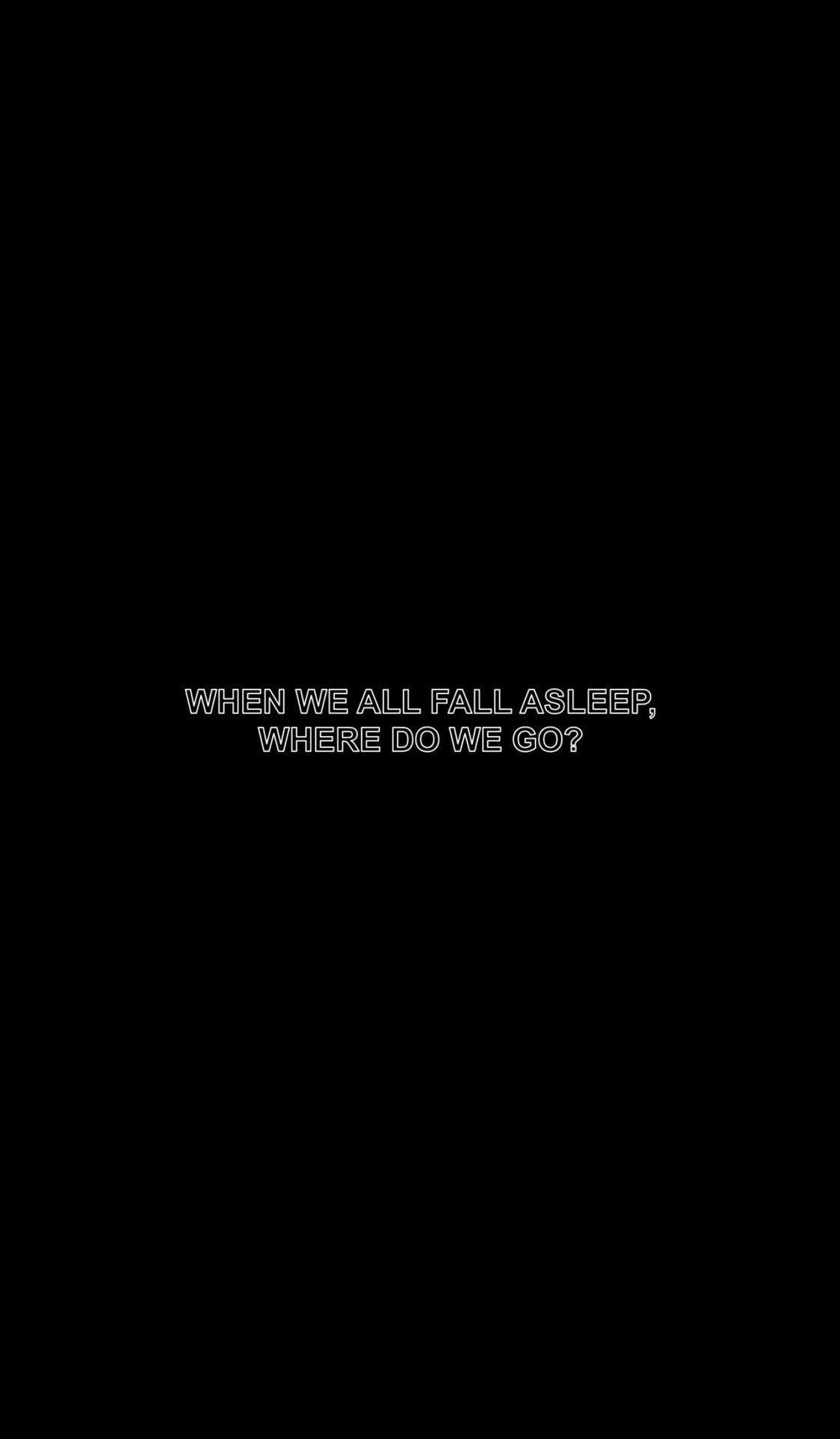 When We All Fall Asleep Where Do We Go Wallpapers - Top Free When We ...