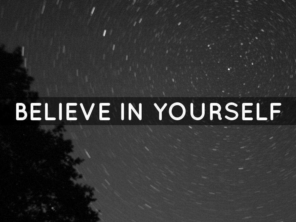 Because you believe. Обои believe in yourself. Believe in yourself картинки. Believe in yourself надпись. Обои на рабочий стол believe in yourself.