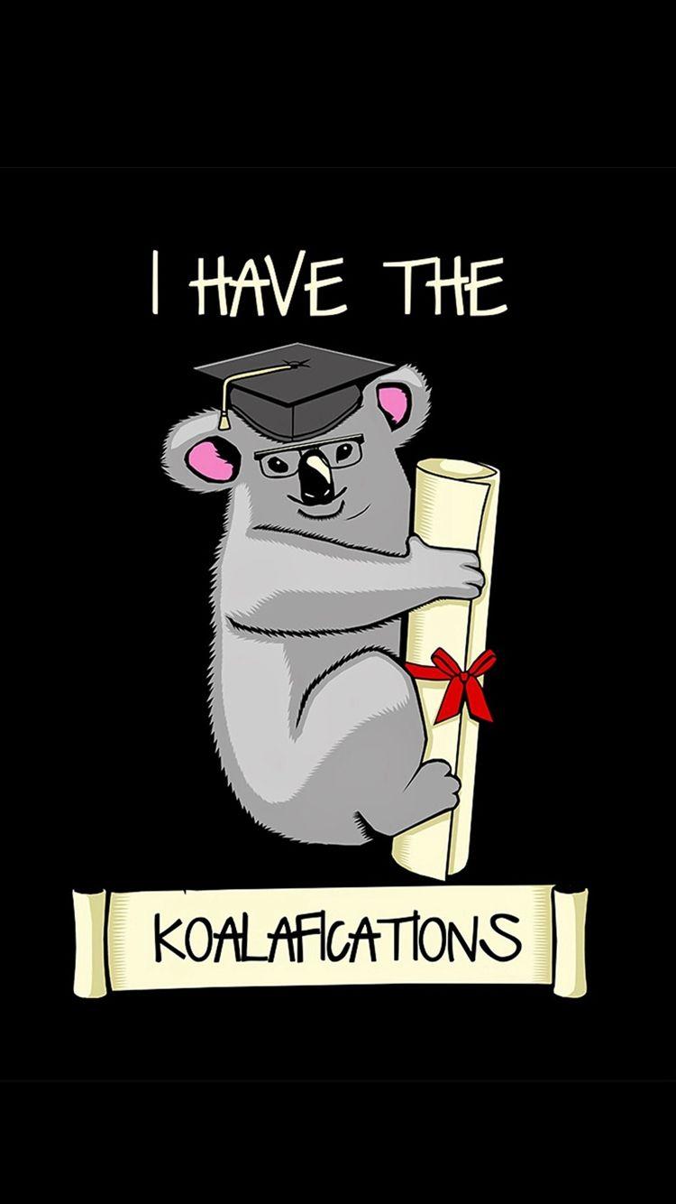 750x1334 I Have The Koalafications iPhone 8 Wallpaper Free Download