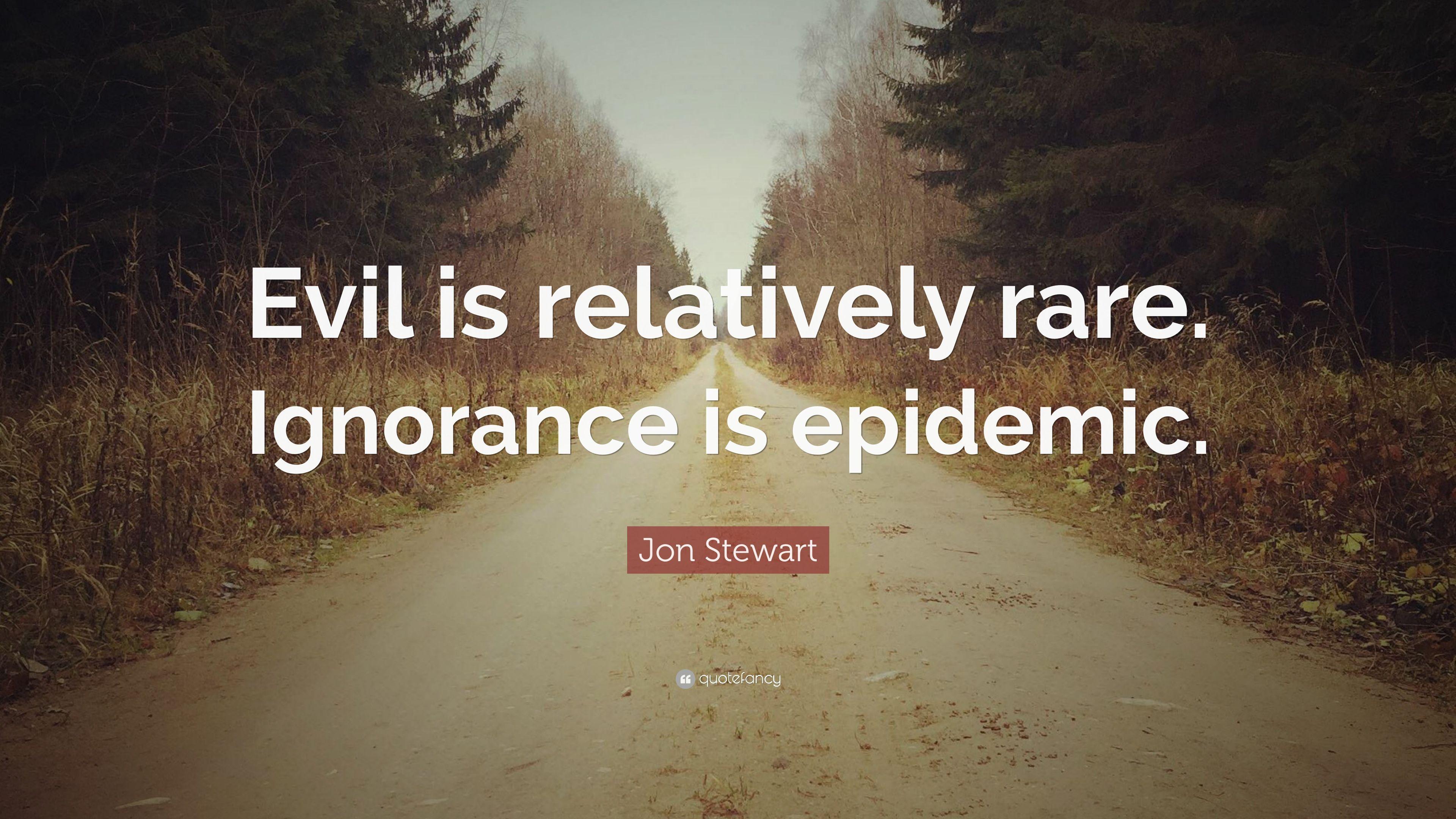 3840x2160 Jon Stewart Quote: “Evil is relatively rare. Ignorance is epidemic