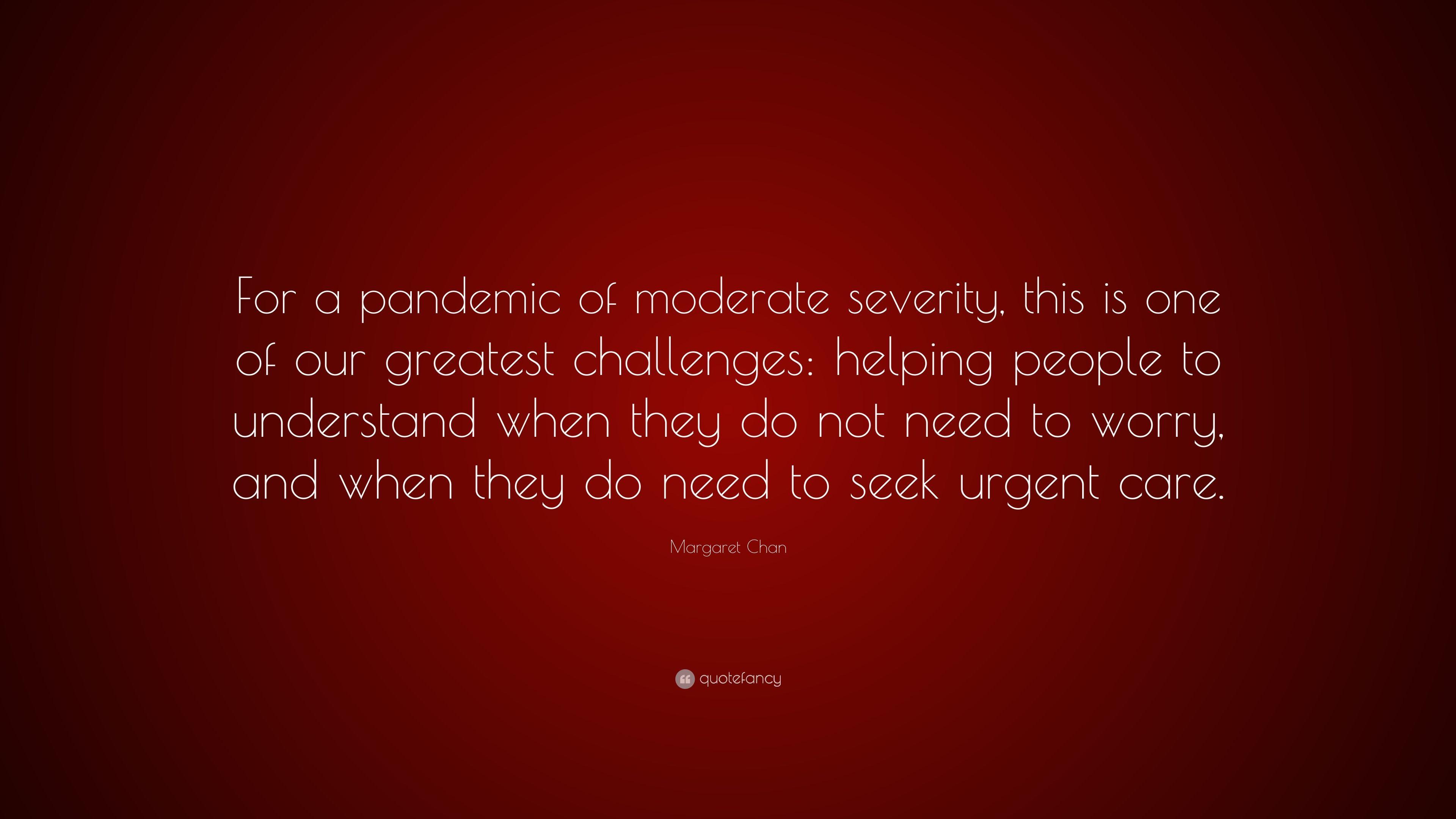 3840x2160 Margaret Chan Quote: “For a pandemic of moderate severity, this is