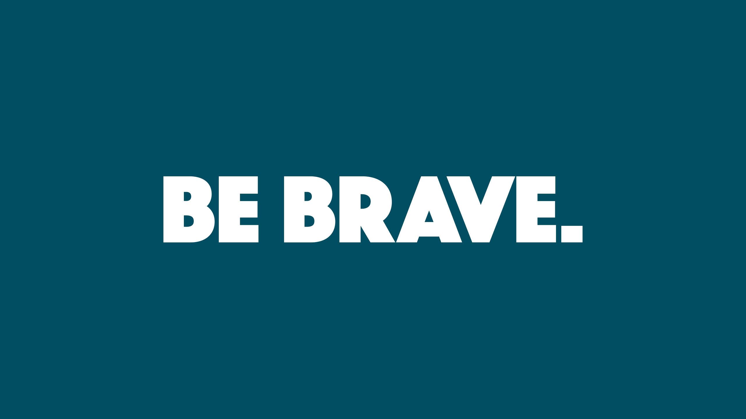 Be Brave Wallpapers - Top Free Be Brave Backgrounds - WallpaperAccess