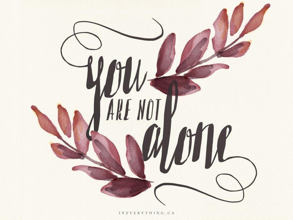 You Are Not Alone Wallpapers - Top Free You Are Not Alone Backgrounds