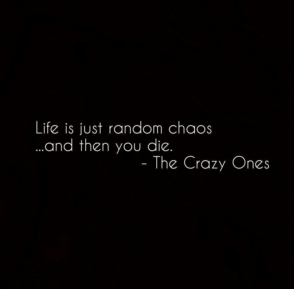 1006x990 Life is just random chaosand then you die