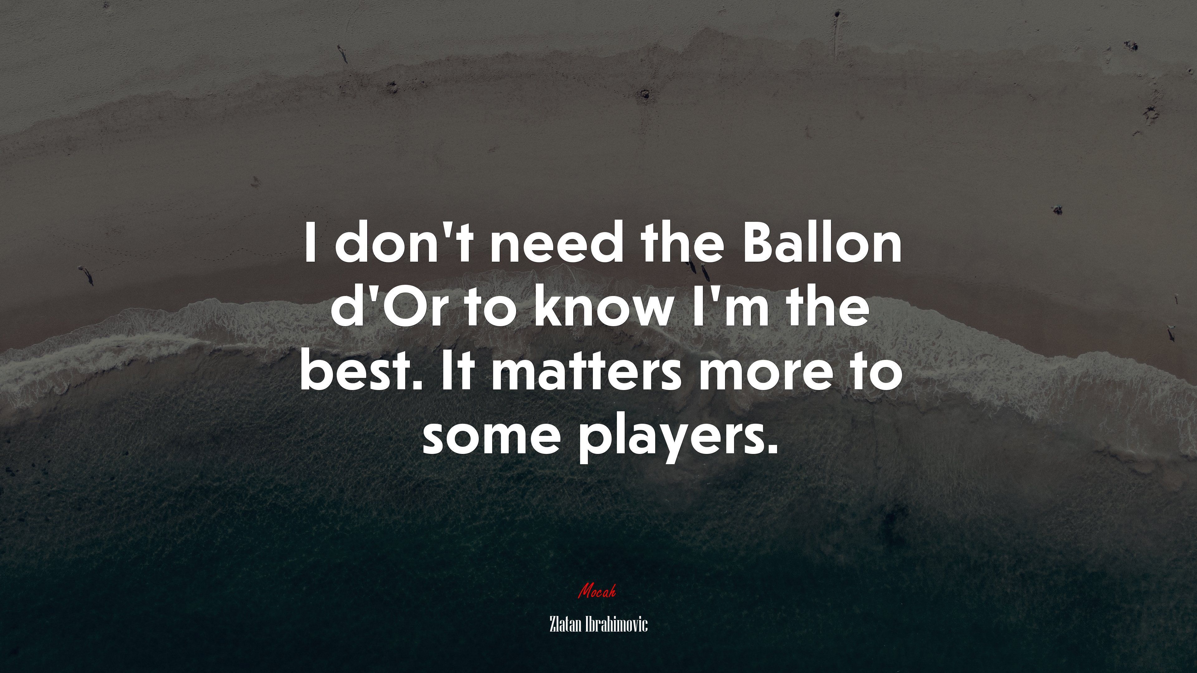 3840x2160 I don't need the Ballon d'Or to know I'm the best. It matters more to some players. Zlatan Ibrahimovic quote, HD Wallpaper