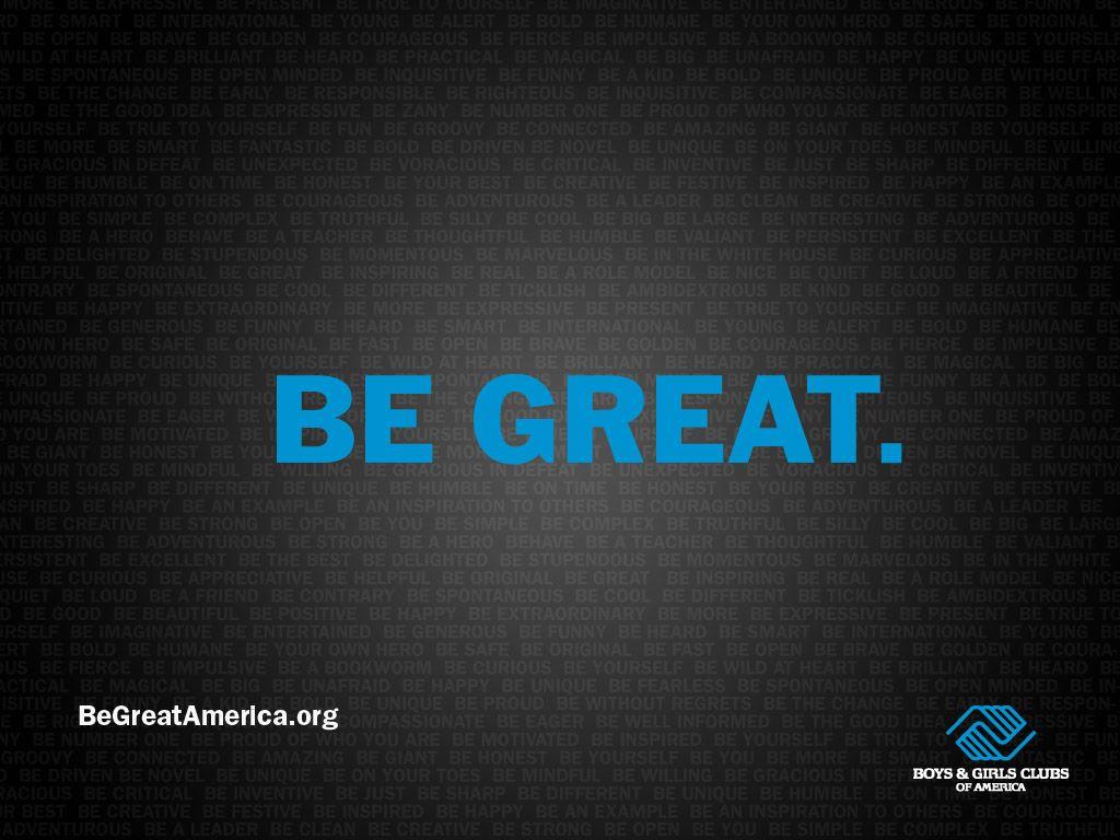 1024x768 Be Great Wallpaper 1 1024×. Boys & Girls Club Of Lake Shore