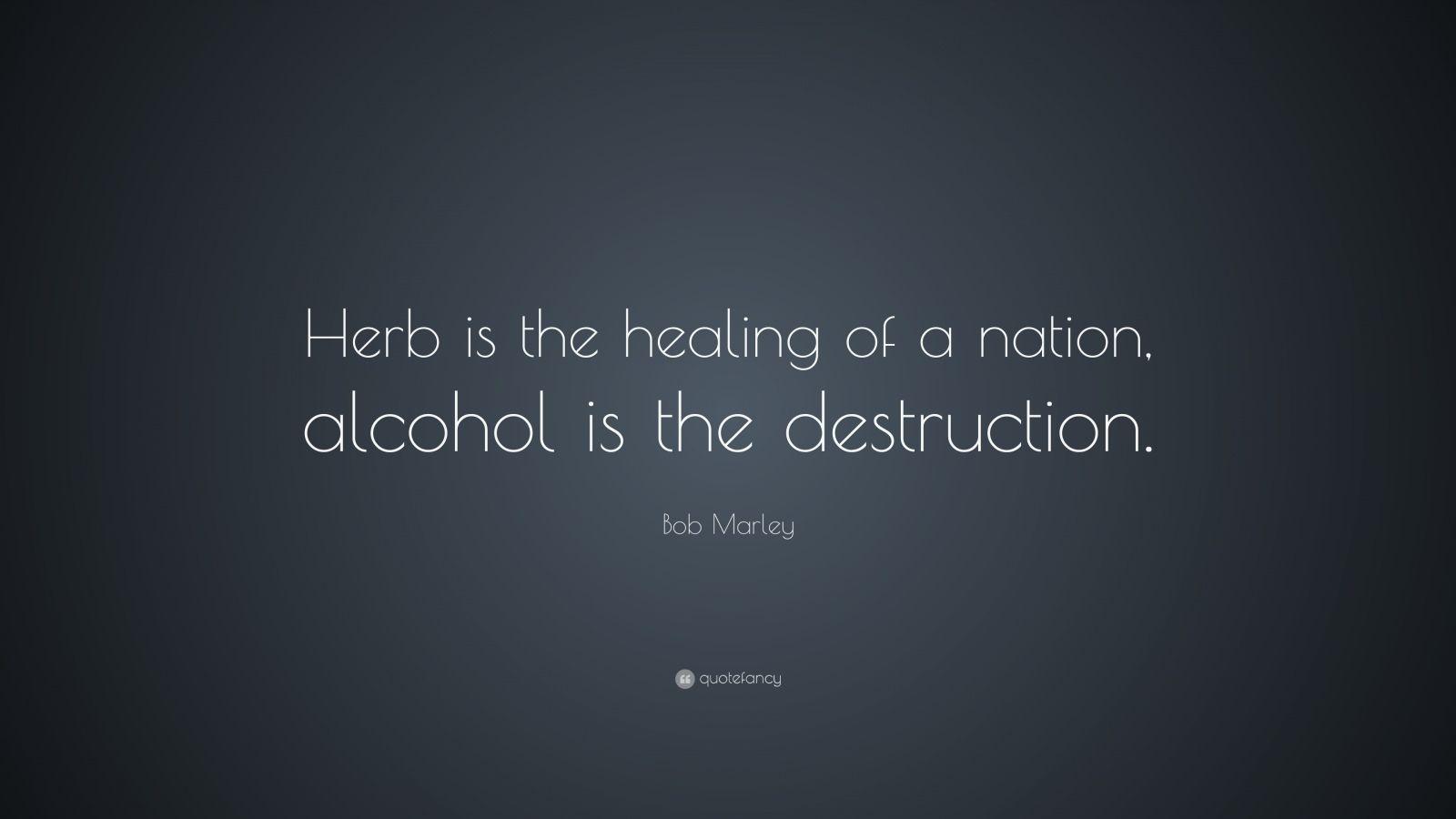 1600x900 Bob Marley Quote: “Herb is the healing of a nation, alcohol is