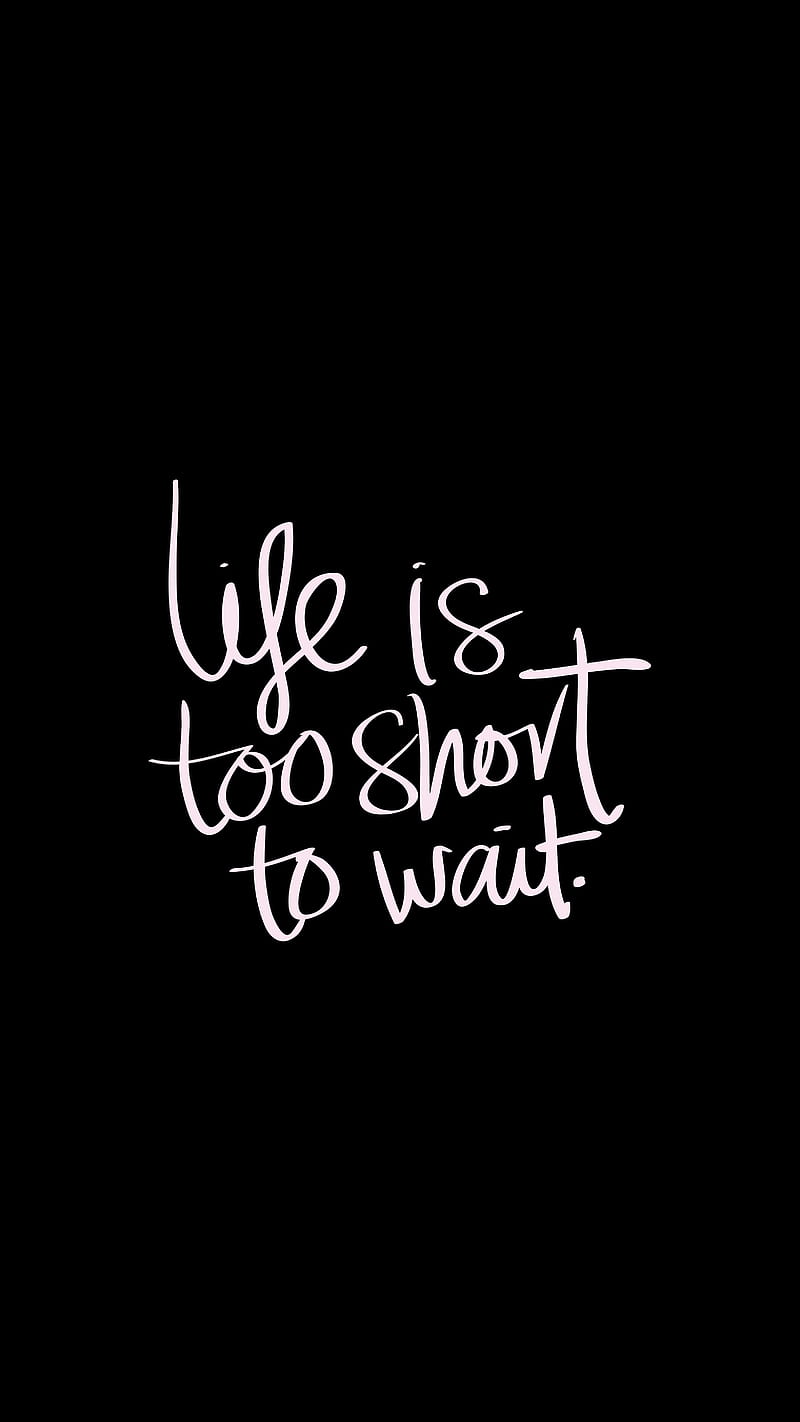 800x1422 Life is too short, kelimeler, life, short, black, wait, HD phone wallpaper
