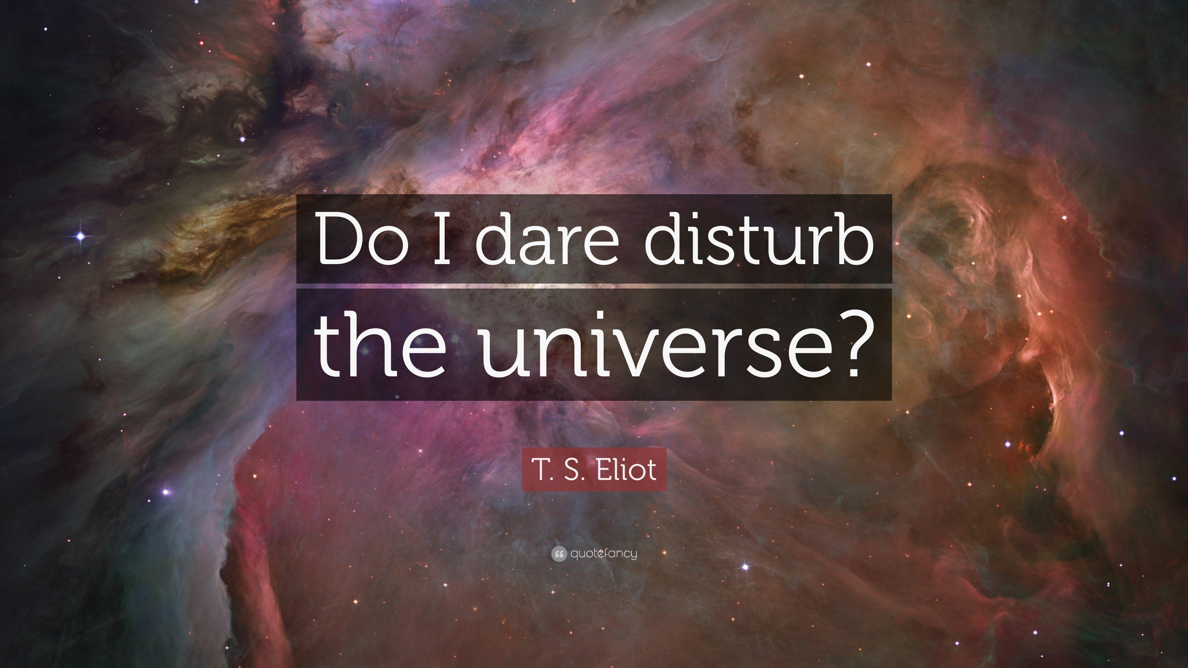 3840x2160 T. S. Eliot Quote: “Do I dare disturb the universe?” 12
