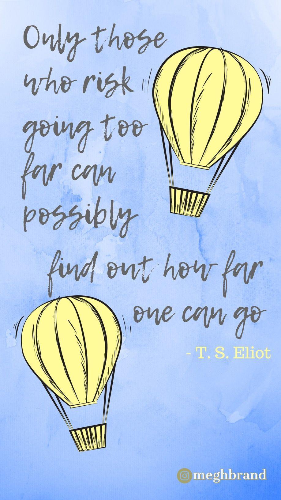 918x1632 T S Eliot Quote those who risk going too far can possibly