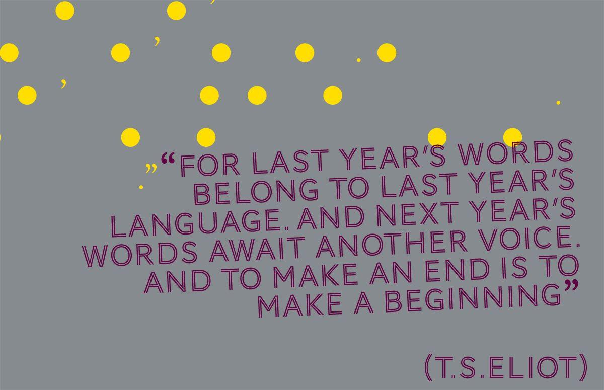 1200x775 For last year's words belong to last year's language.” T.S.Eliot