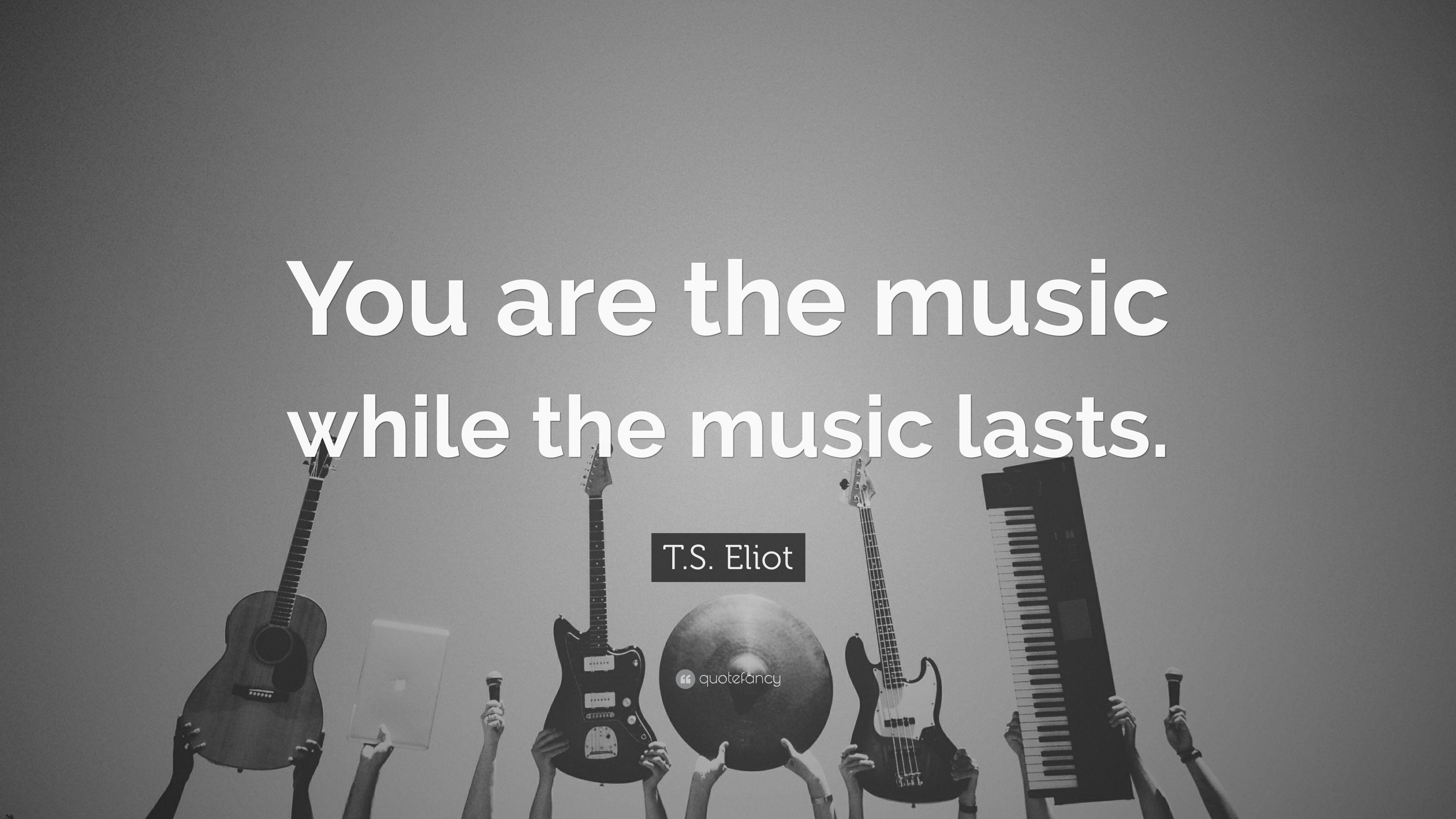 3840x2160 T. S. Eliot Quote: “You are the music while the music lasts.” 17