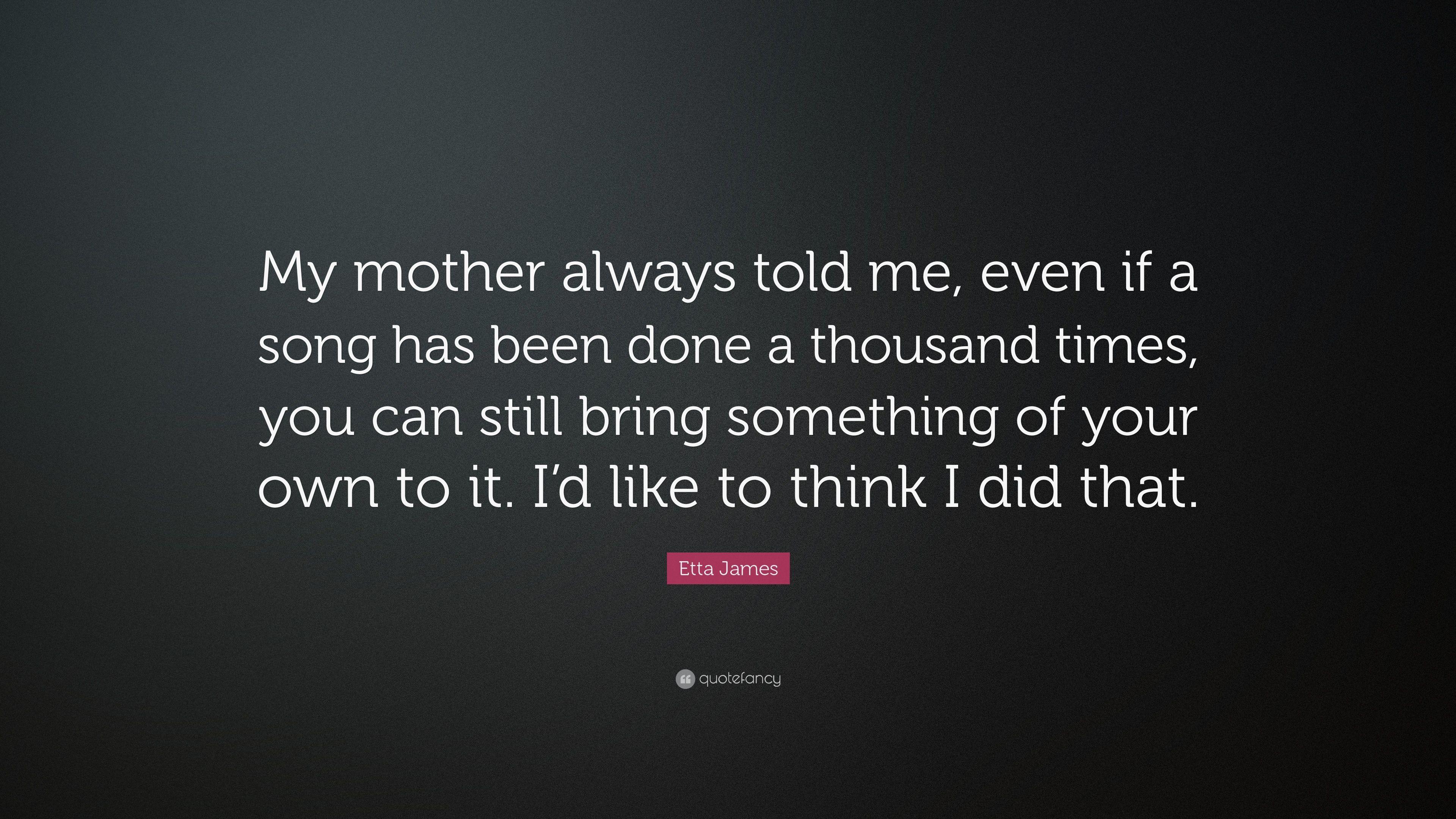 3840x2160 Etta James Quote: “My mother always told me, even if a song has