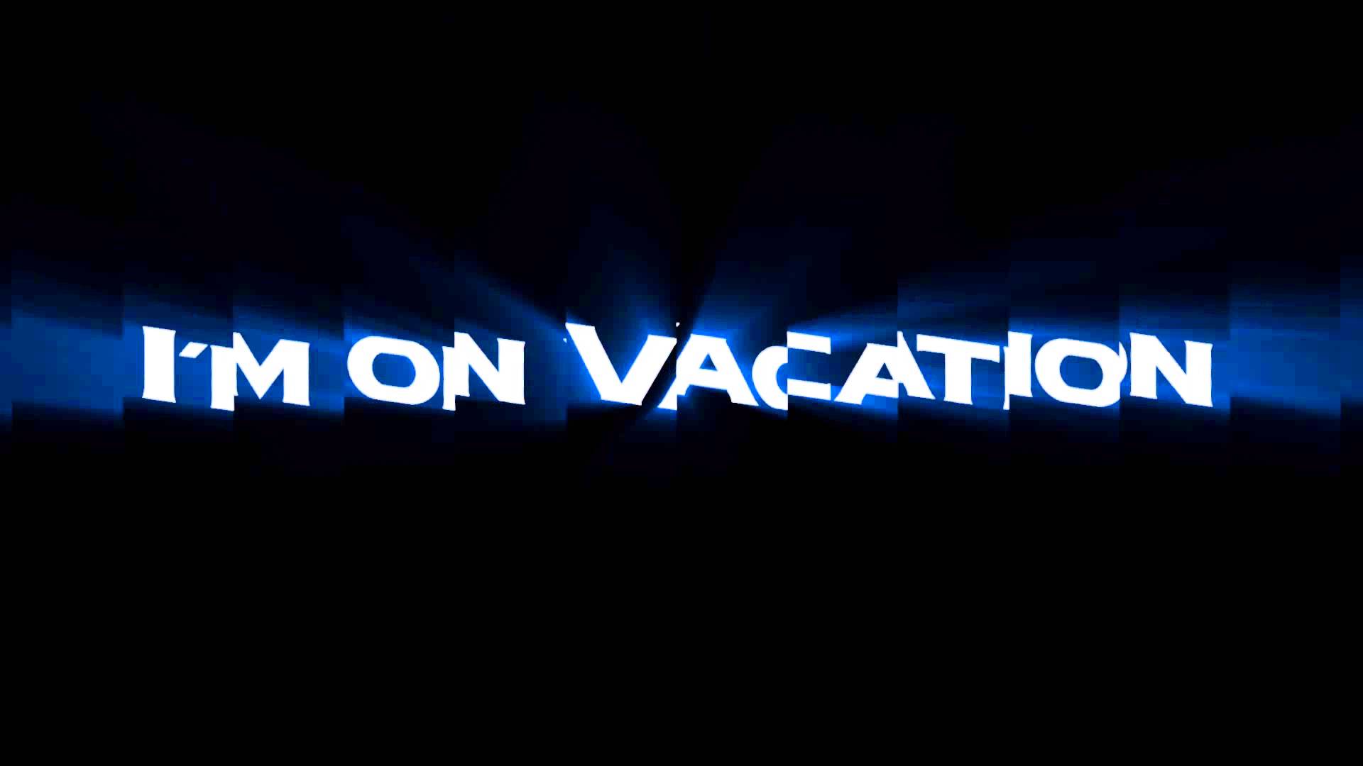 1920x1080 I'm on vacation [Read desc.]