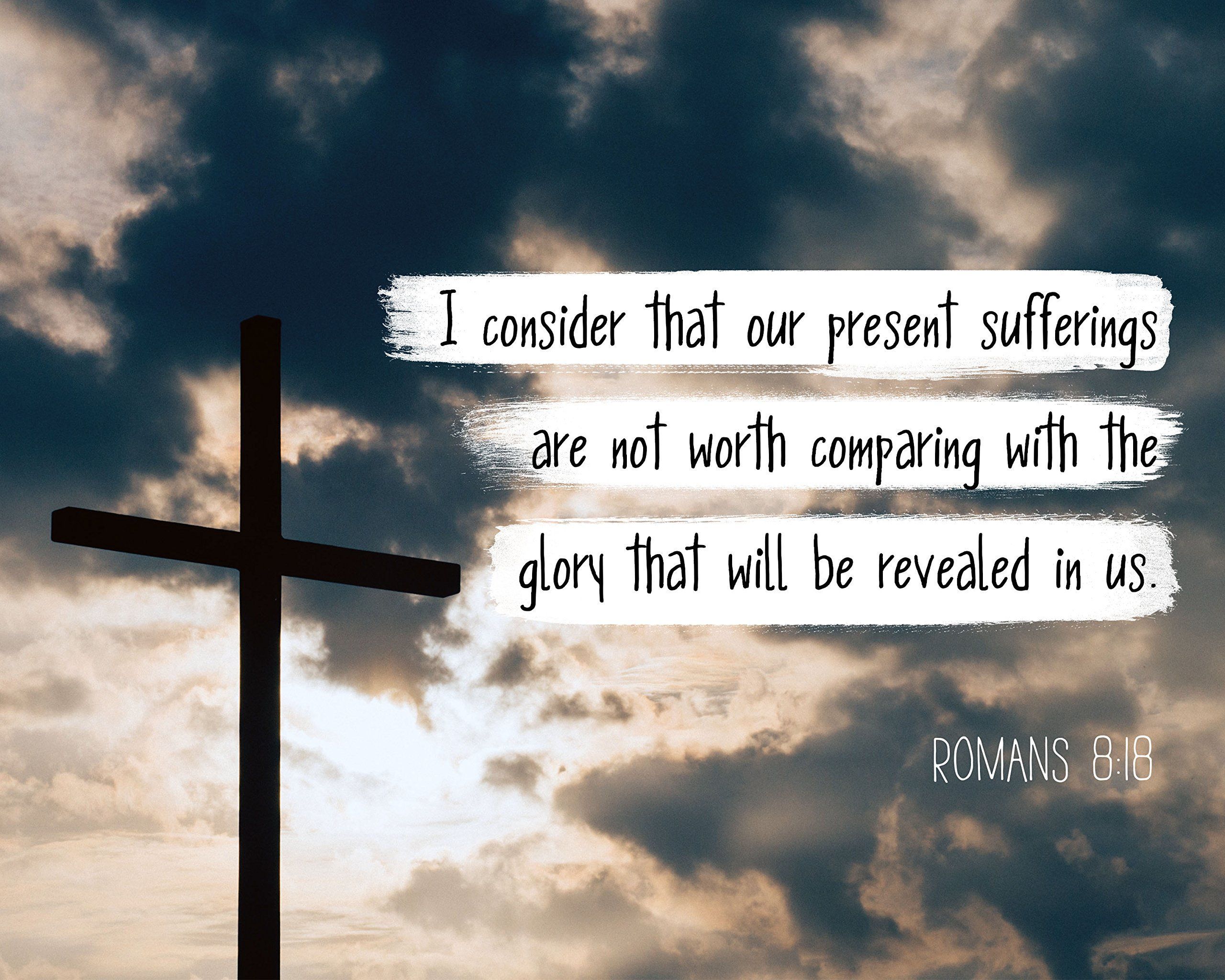 2560x2048 Romans 8:18 I consider that our present Poster, Print, Picture or Framed Wall Art Decor Verse Collection Gift for Holidays Christmas Baptism (8x10 Unframed Photo)