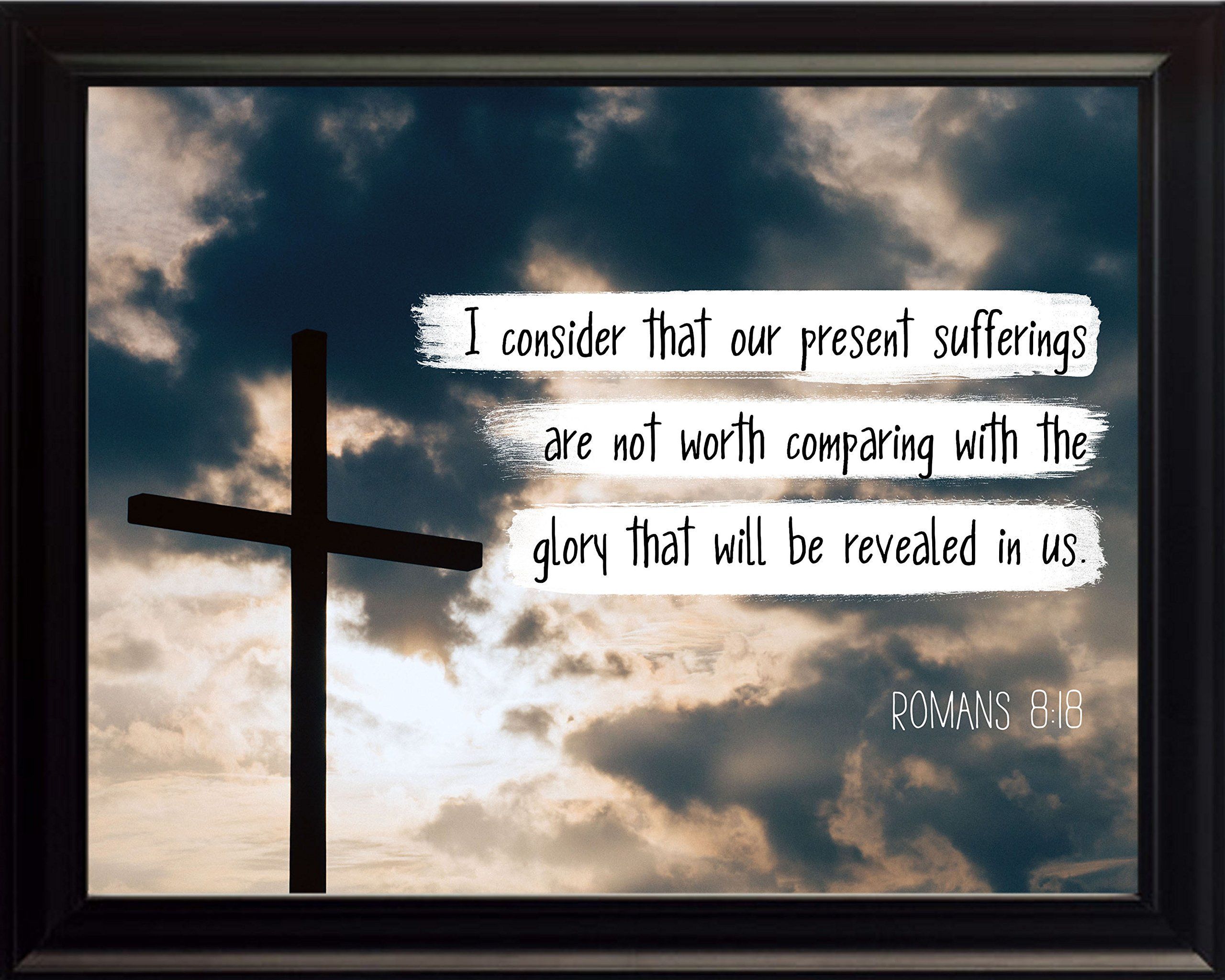 2560x2048 WeSellPhotos Romans 8:18 I consider that our present Poster, Print, Picture or Framed Wall Art Decor Verse Collection Gift for Holidays Christmas Baptism (8x10 Framed)