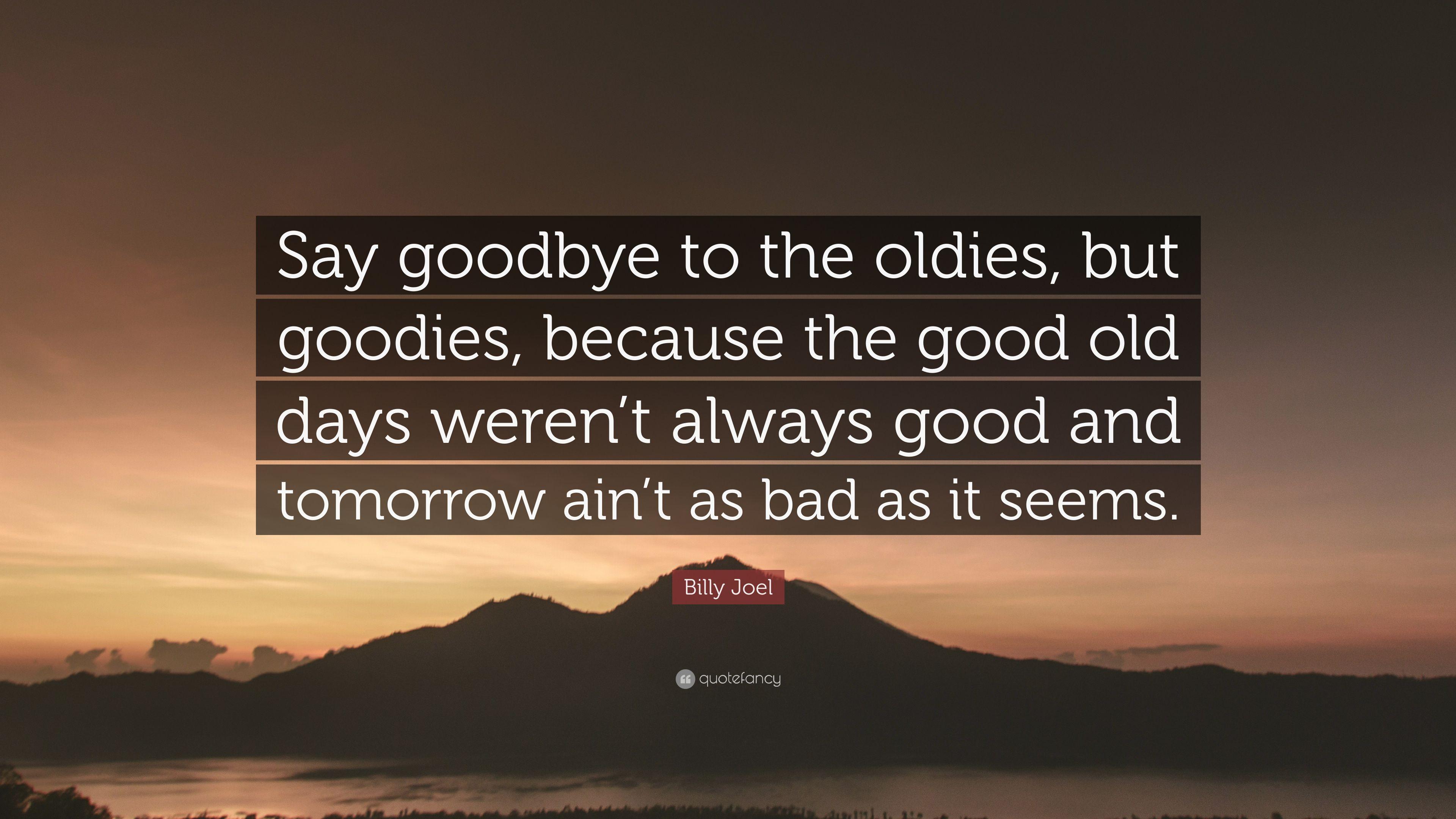 3840x2160 Billy Joel Quote: “Say goodbye to the oldies, but goodies, because