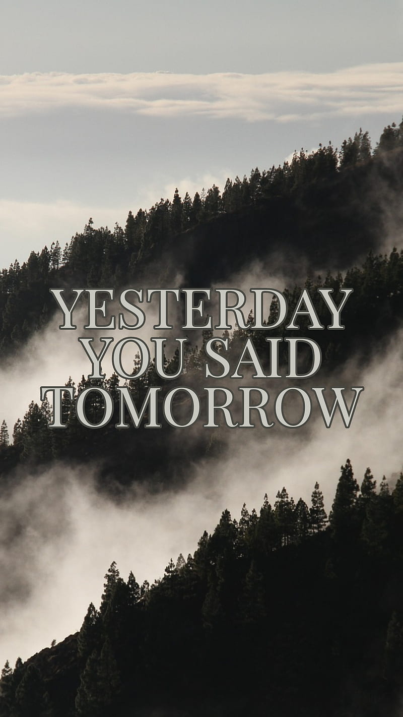800x1422 Yesterday You Said, Motivation, Motivational, Inspiring, Tomorrow, Inspire, HD phone wallpaper