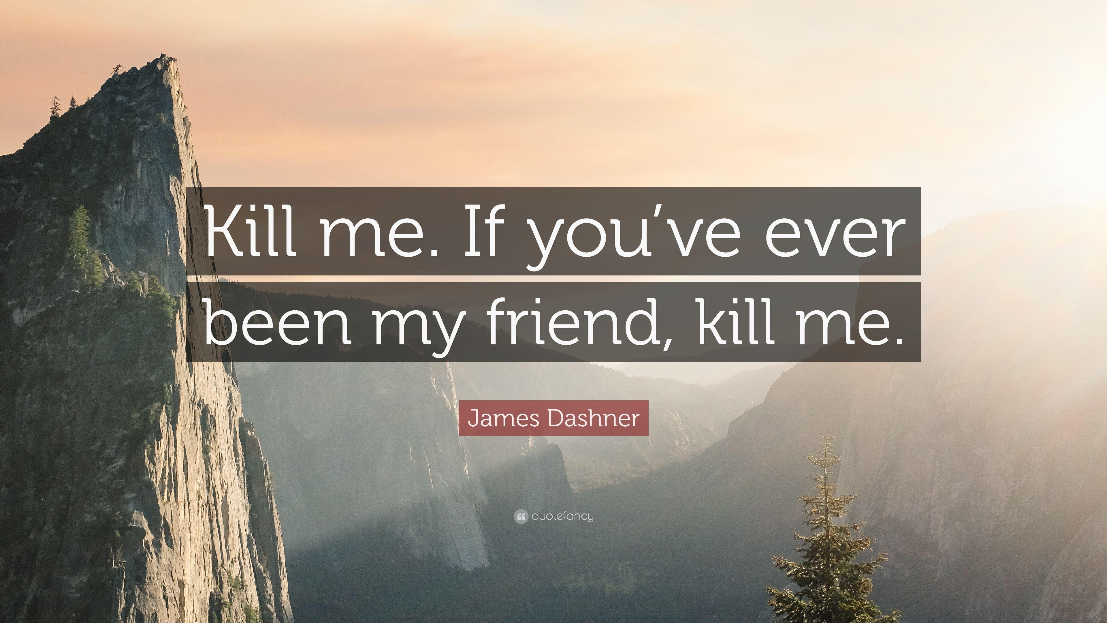 3840x2160 James Dashner Quote: “Kill me. If you've ever been my friend, kill