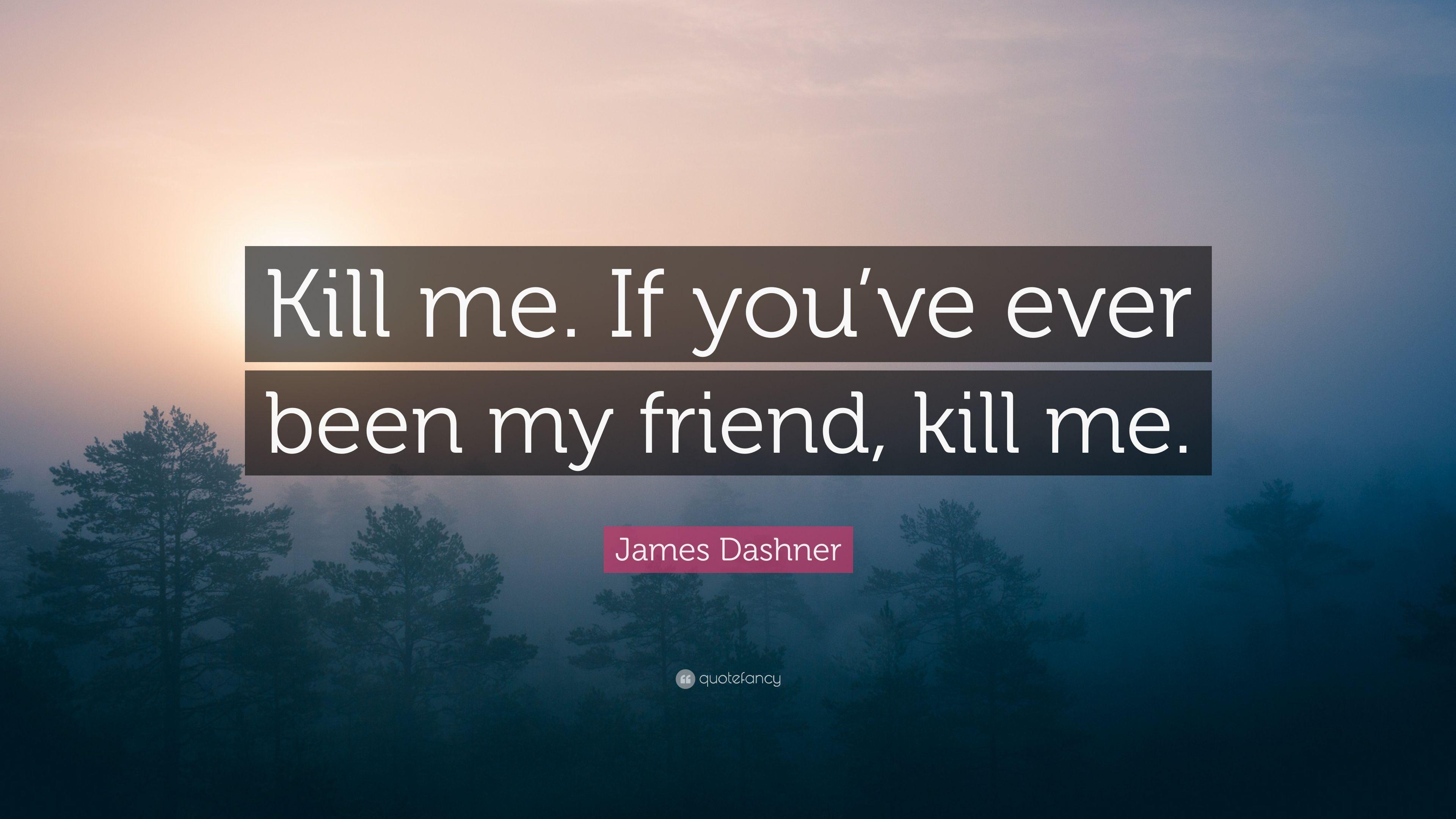 3840x2160 James Dashner Quote: “Kill me. If you've ever been my friend, kill