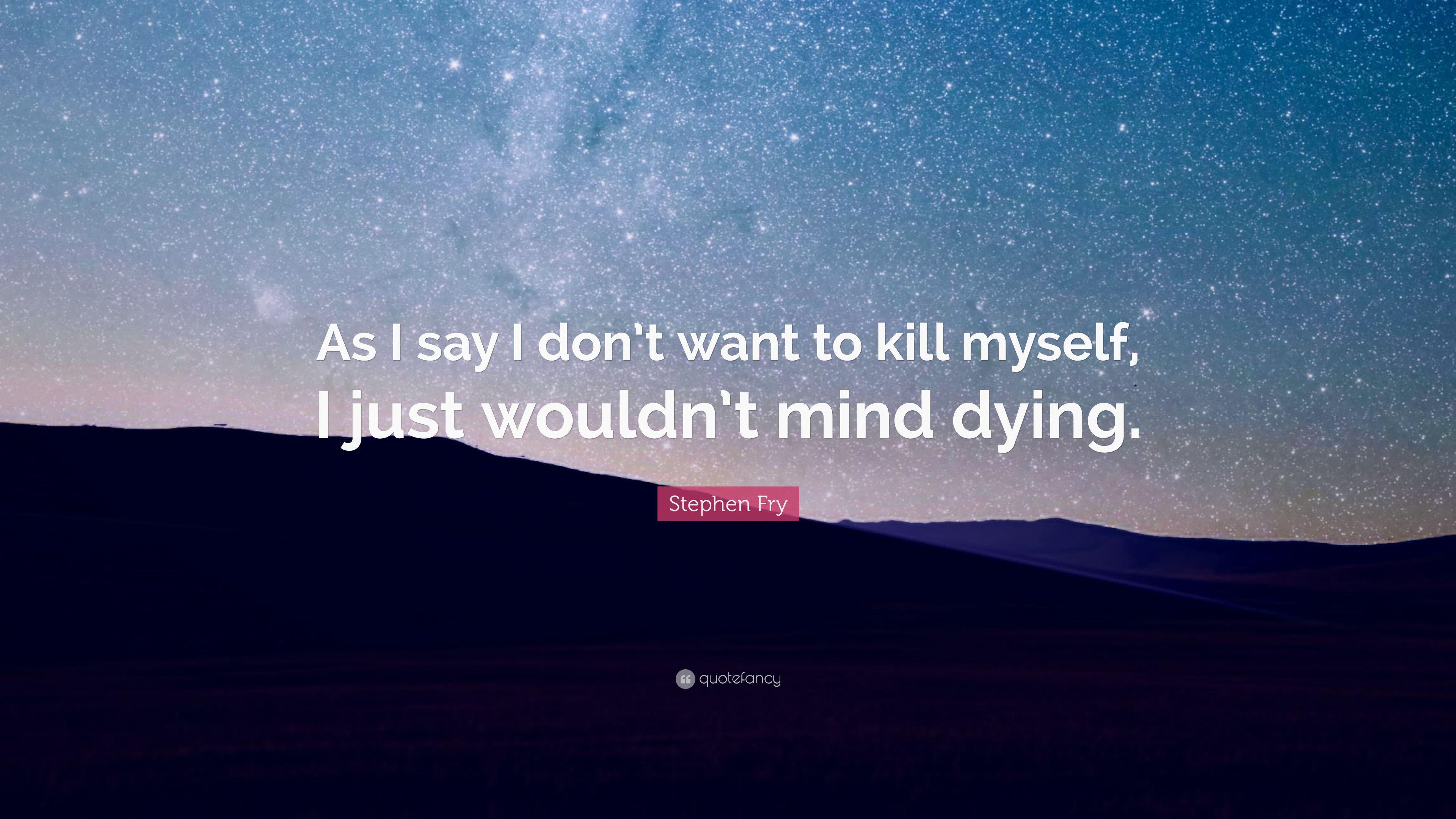 3840x2160 Stephen Fry Quote: “As I say I don't want to kill myself, I just