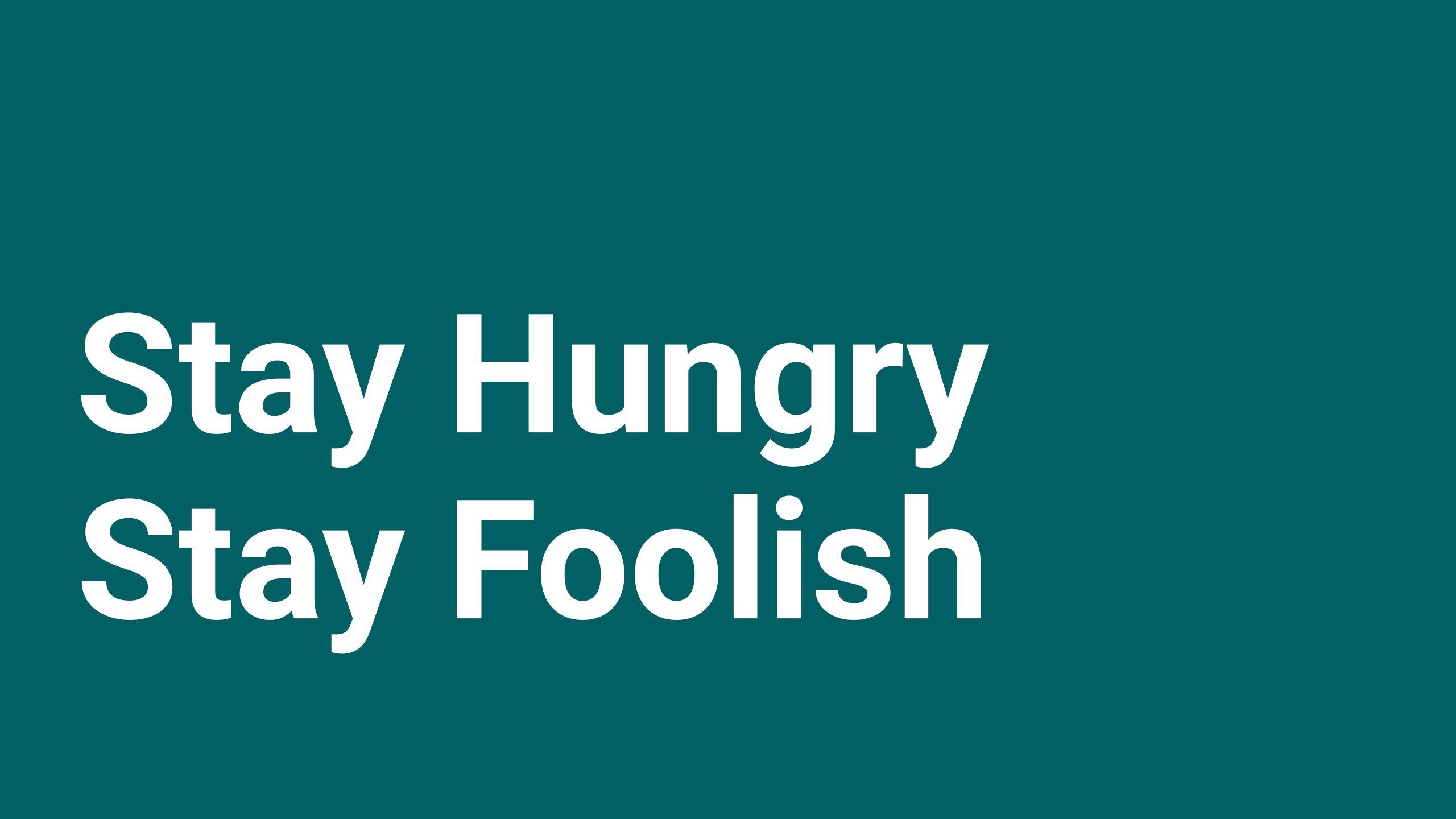 Stay hungry stay foolish. Stay hungry stay Foolish обои. Стив Джобс стэй Хангри. Stay hungry stay Foolish перевод.