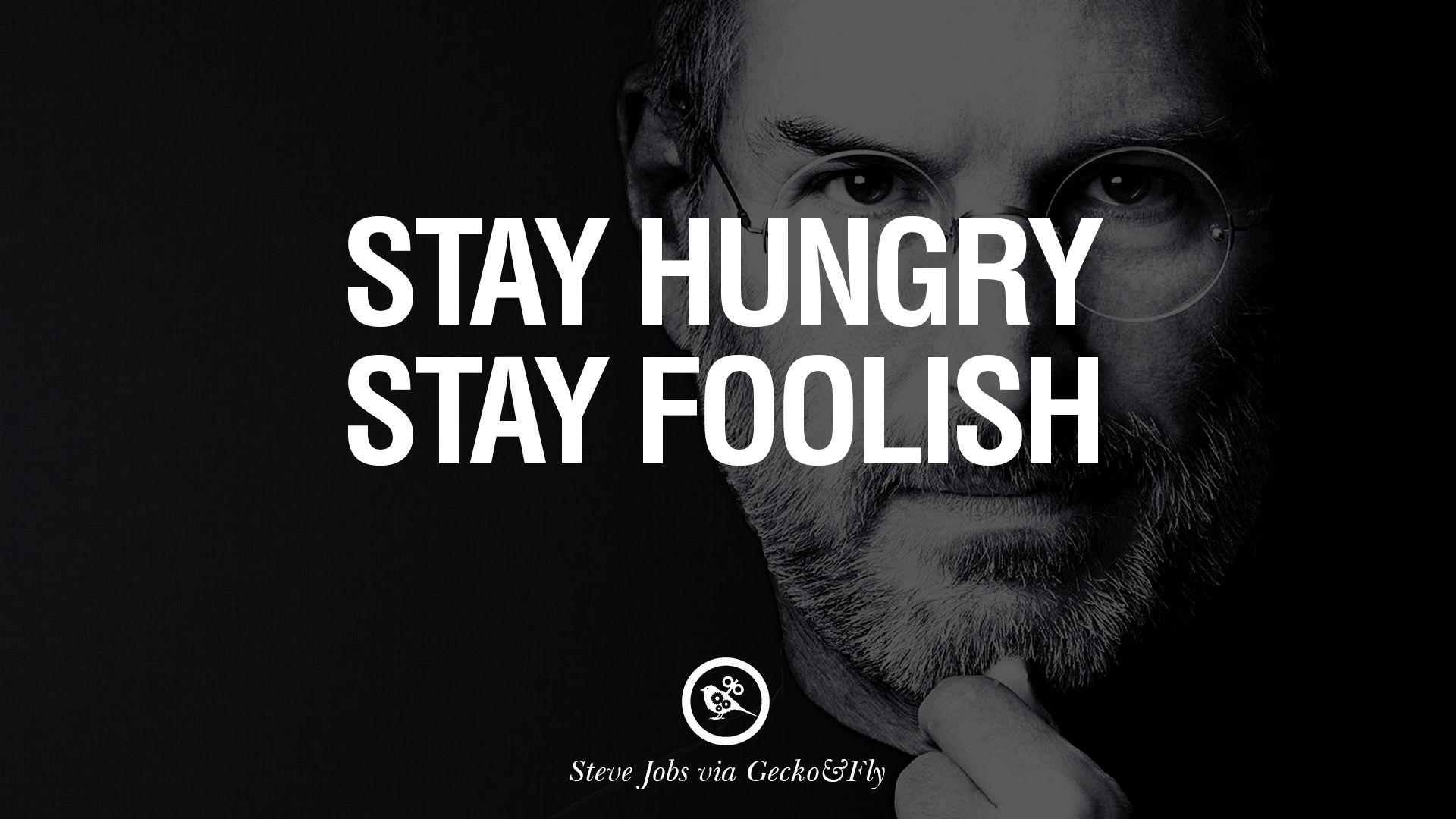Оставайся голодным оставайся глупым. Стив Джобс stay hungry stay Foolish. Steve jobs stay Foolish. Стив Джобс оставайтесь голодными. Stay hungry stay Foolish обои.
