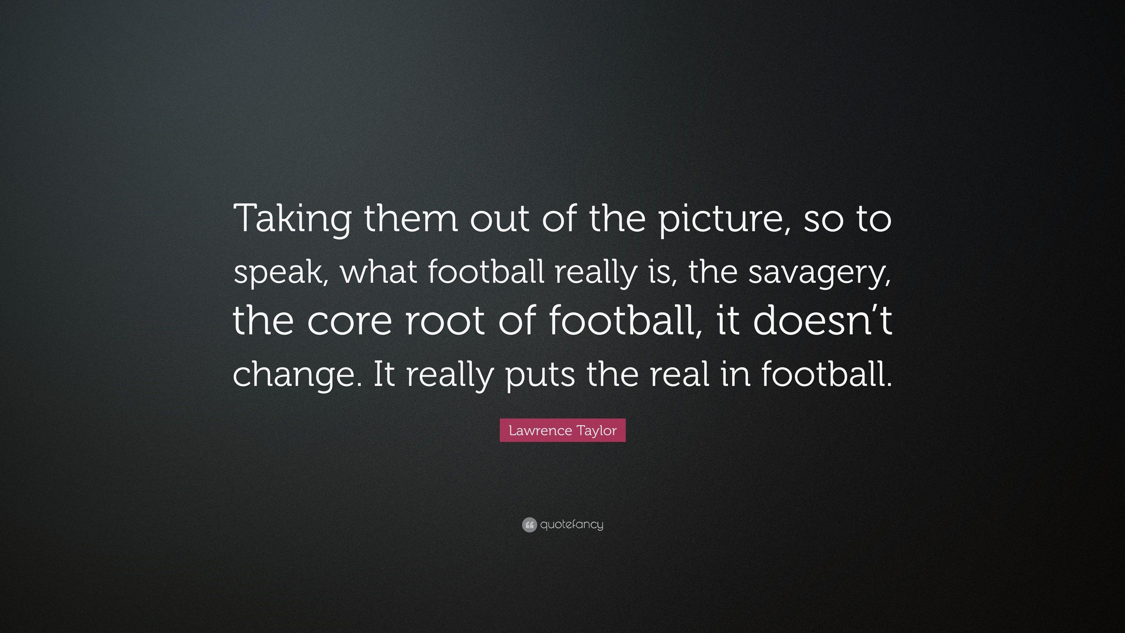 3840x2160 Lawrence Taylor Quote: “Taking them out of the picture, so to
