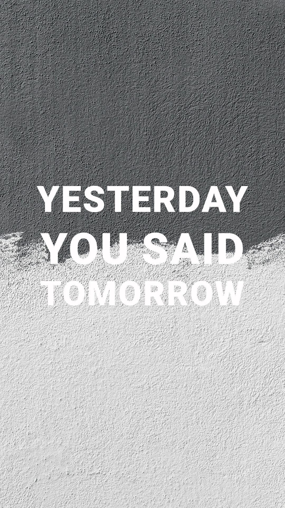 1080x1920 Hôm qua Bạn đã nói Ngày mai Motivational Quotes Motivational
